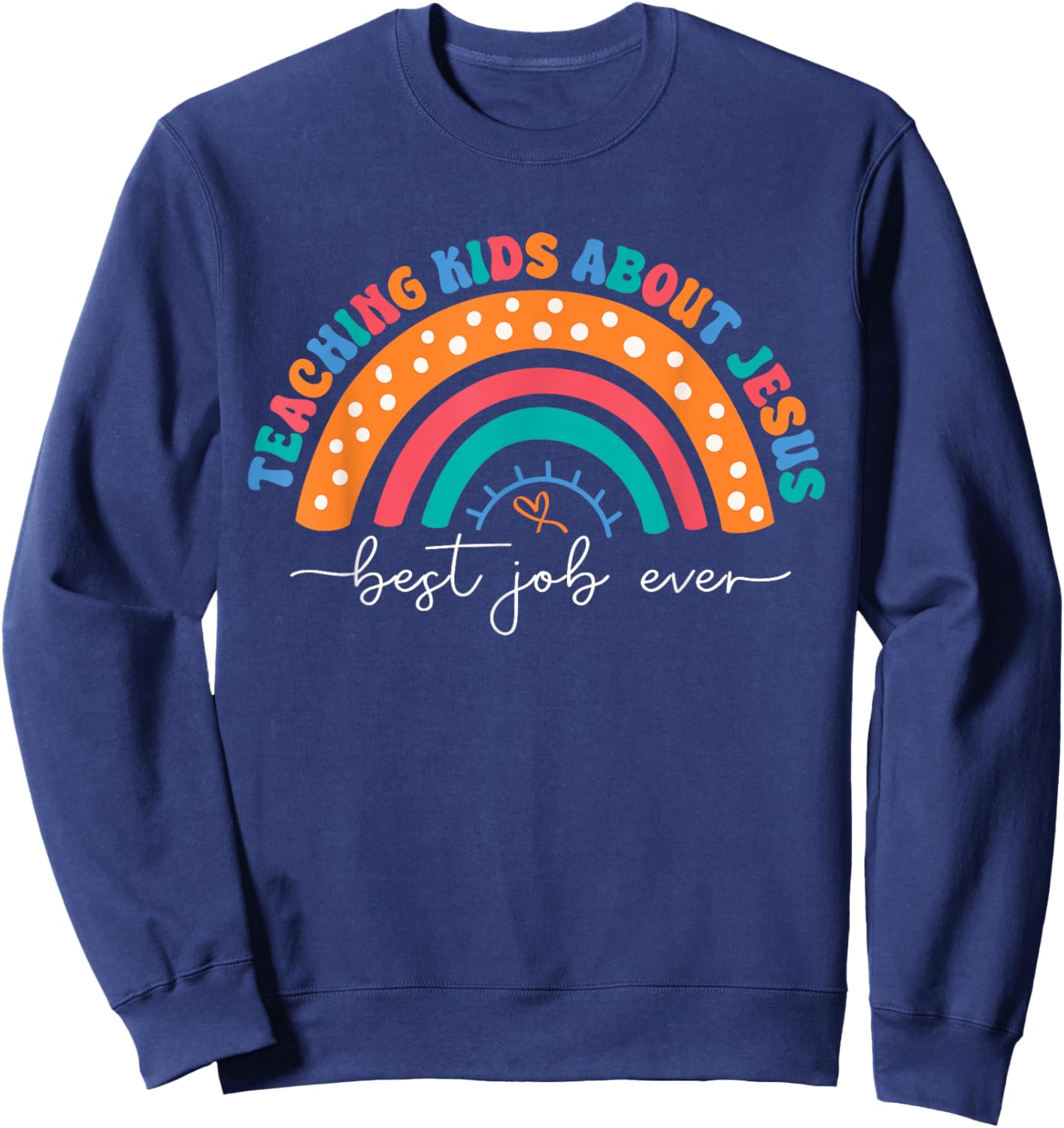 Teach Kids About Jesus Best Job Ever Sunday School Teacher Sweatshirt - Sweatshirt | Navy