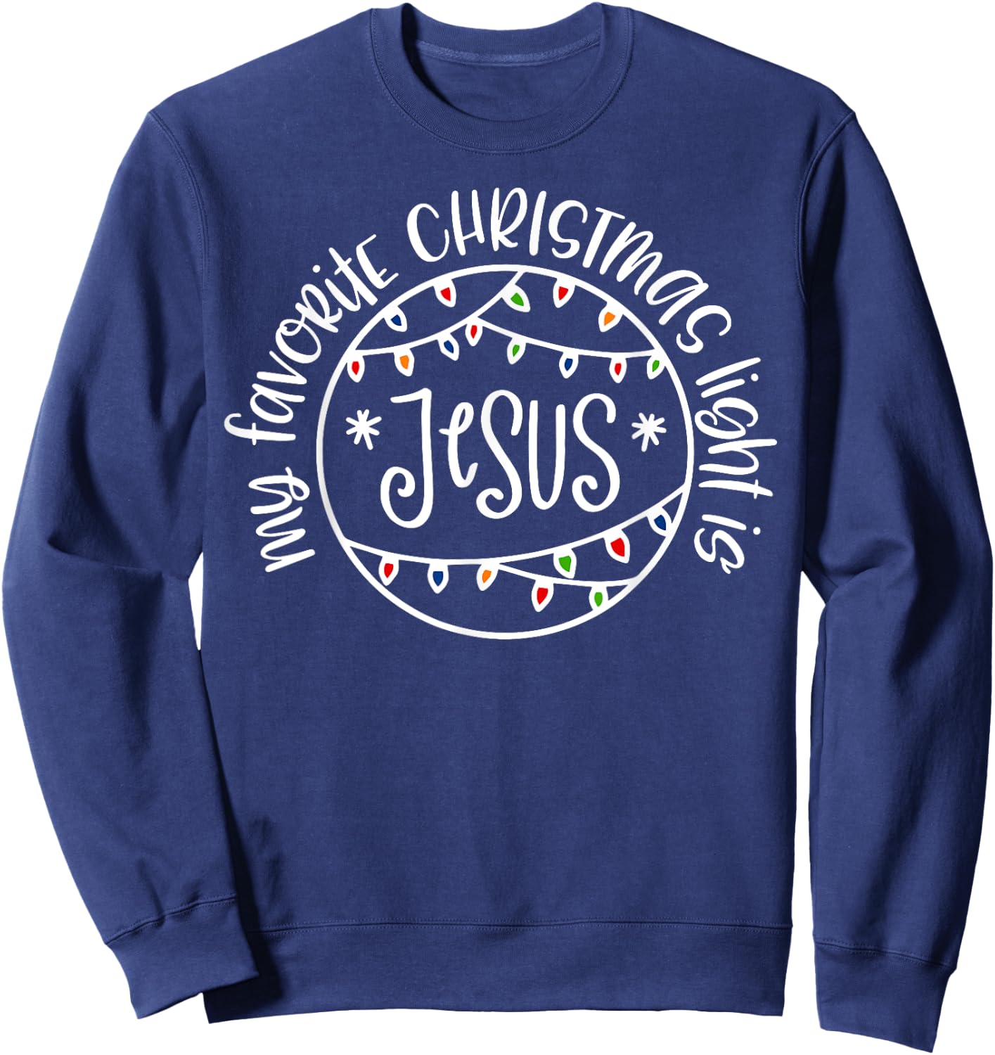 My Favorite Christmas Light Is Jesus Sweatshirt - Sweatshirt | Navy