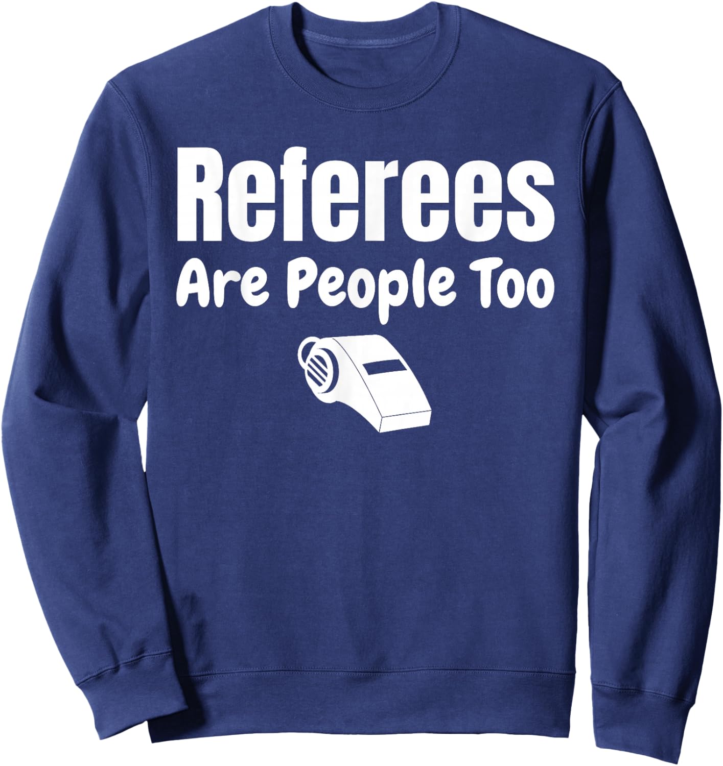 Referees Are People Too Referee Jersey Ref Gifts Sweatshirt - Sweatshirt | Navy