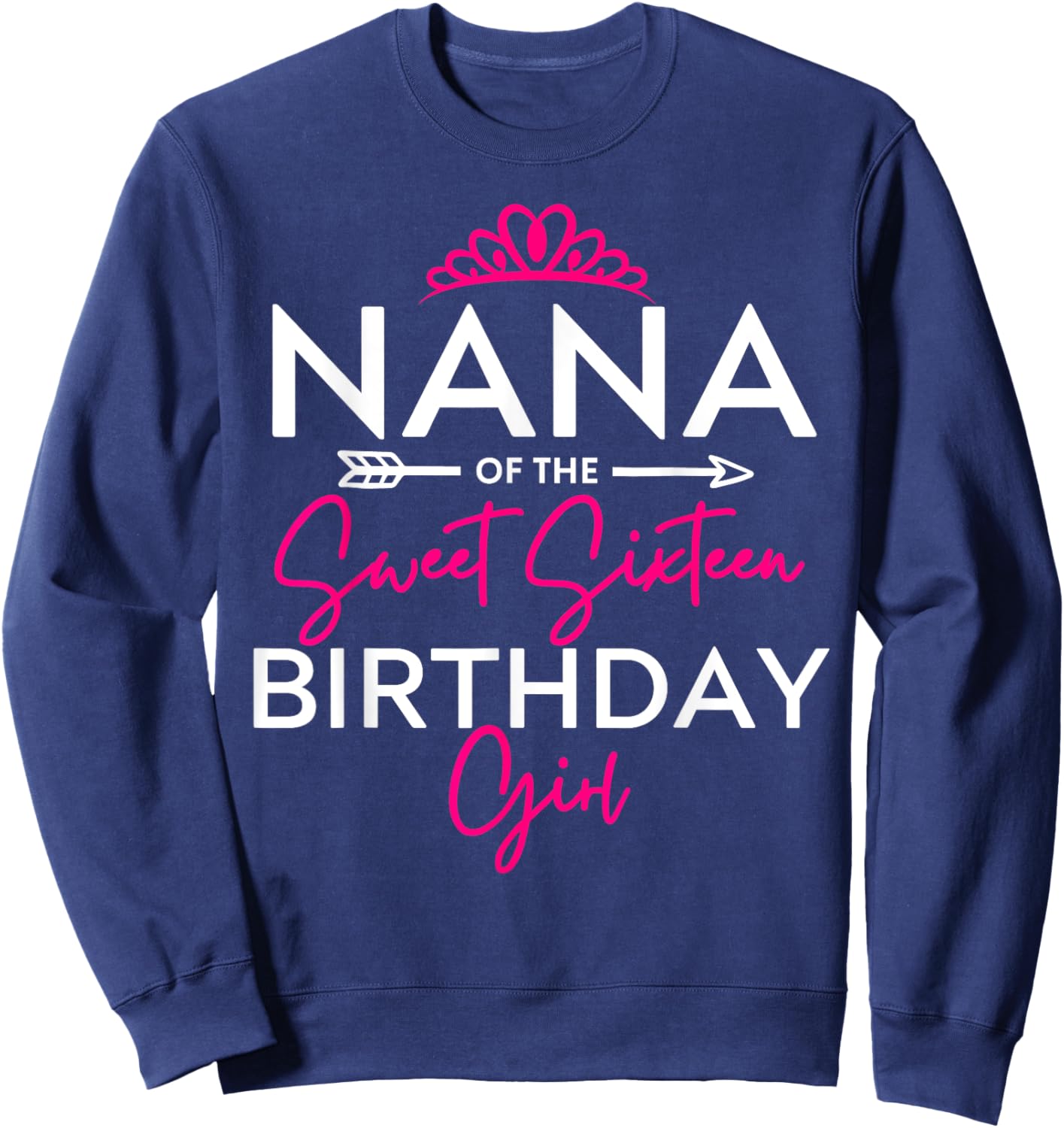 Nana of the Sweet Sixteen Birthday Girl Teen Bday Party Sweatshirt - Sweatshirt | Navy
