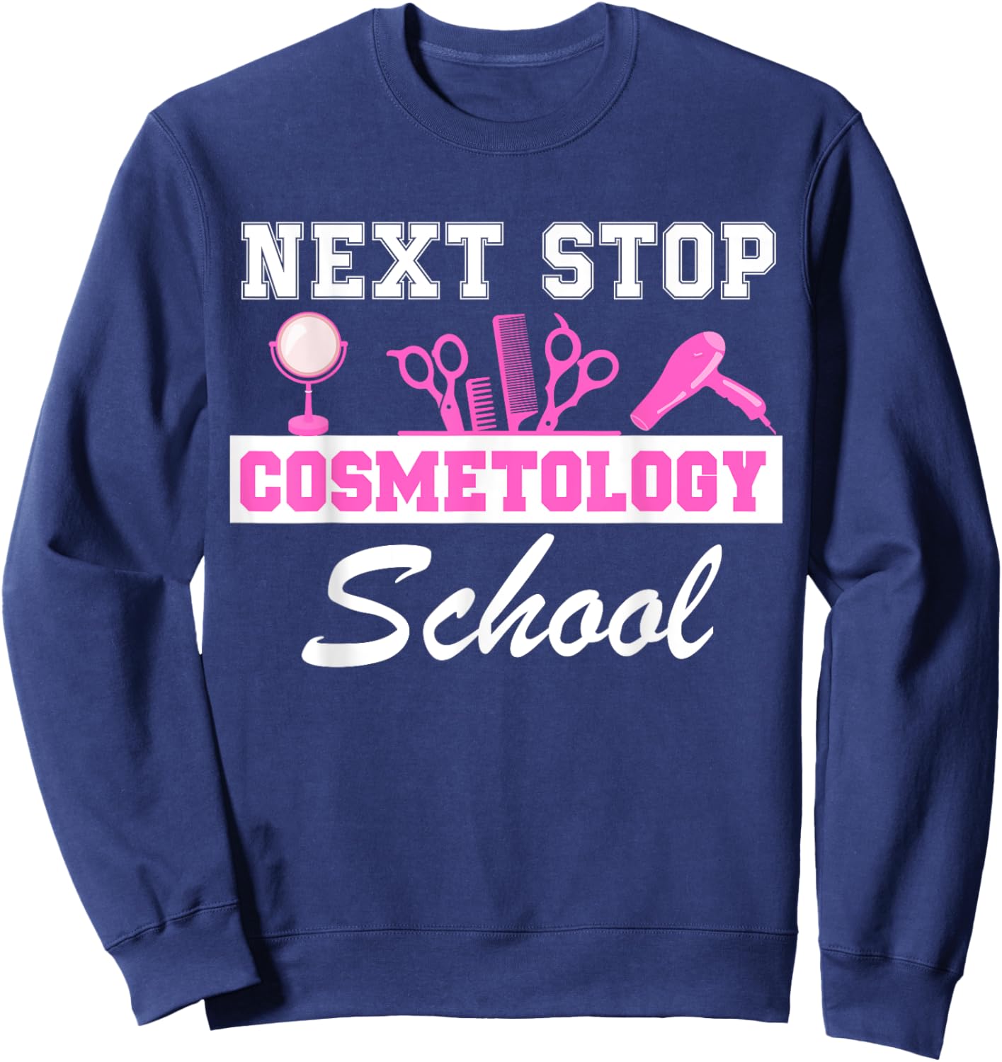 Next Stop Cosmetology School Graduation Cosmetology Student Sweatshirt - Sweatshirt | Navy