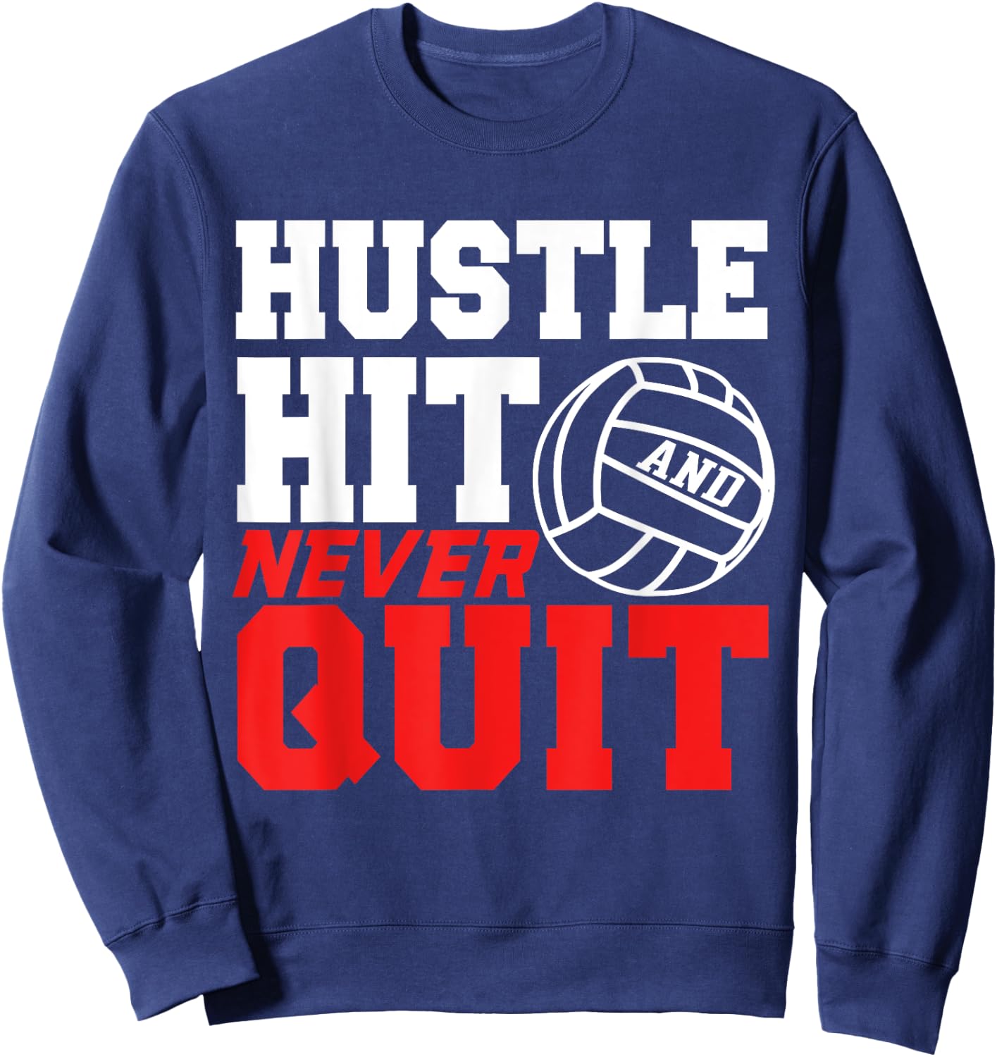 Hustle Hit Never Quit Gift women volleyball shirts Sweatshirt - Sweatshirt | Navy