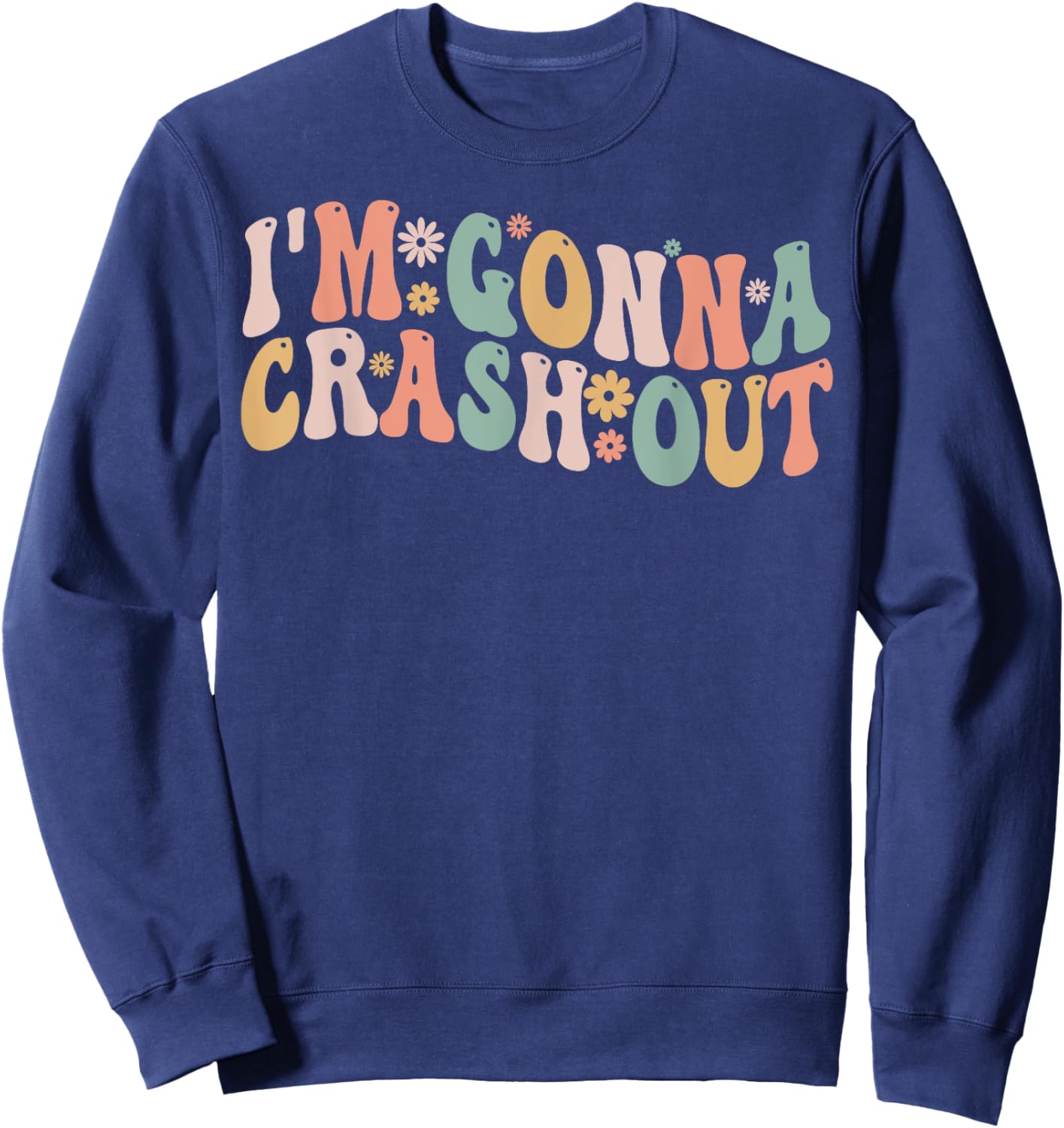 I'm Gonna Crash Out Funny Groovy Meme Sweatshirt - Sweatshirt | Navy