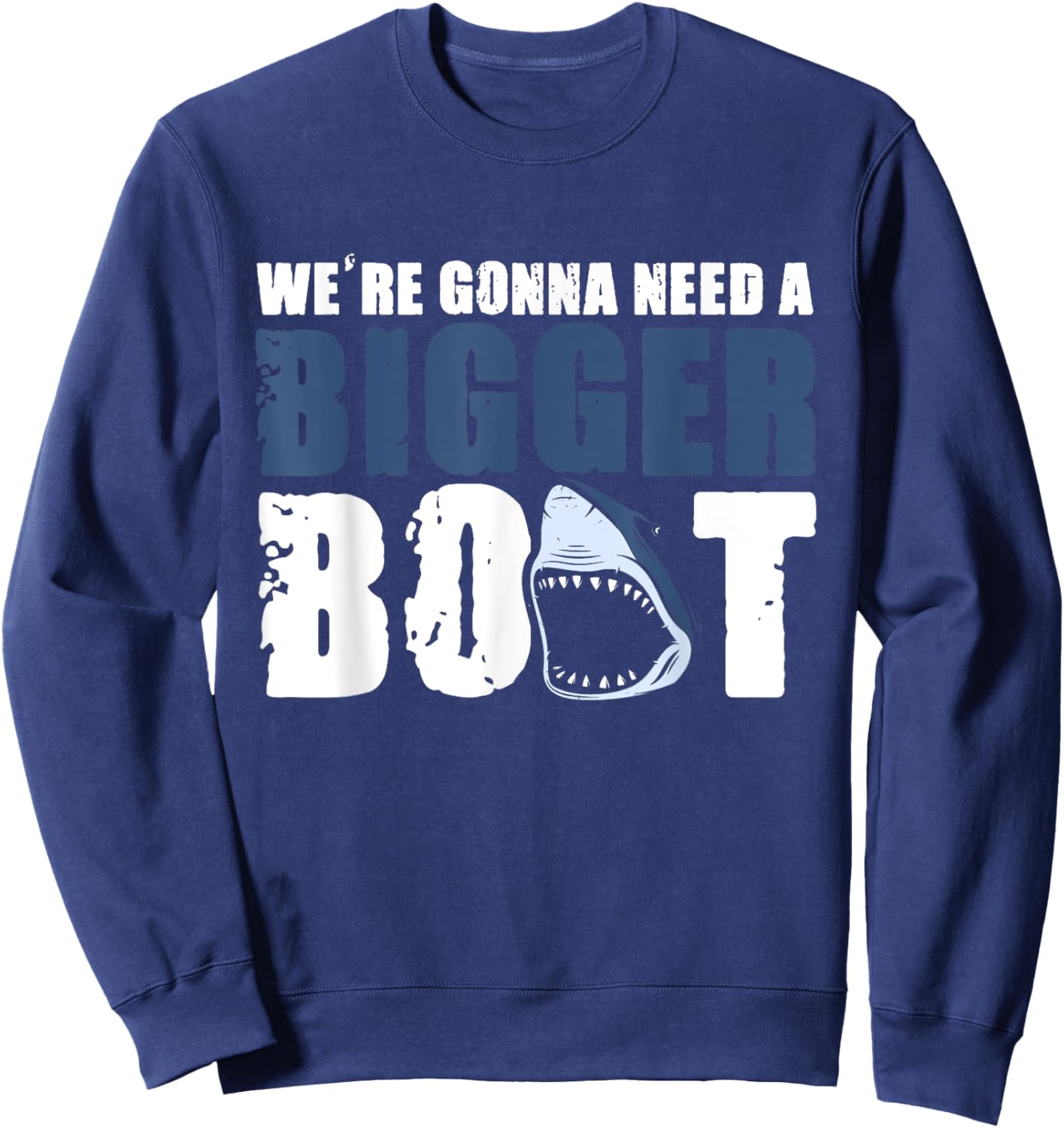 We're gonna need a Bigger Boat Shark Funny Boating Sweatshirt - Sweatshirt | Navy