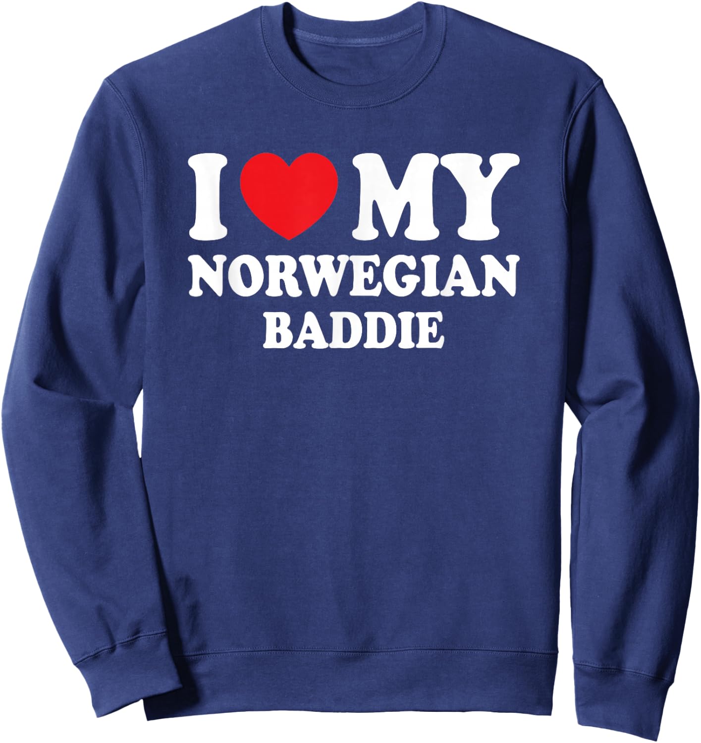 I Love My Norwegian Baddie Funny Boyfriend Girlfriend Sweatshirt - Sweatshirt | Navy