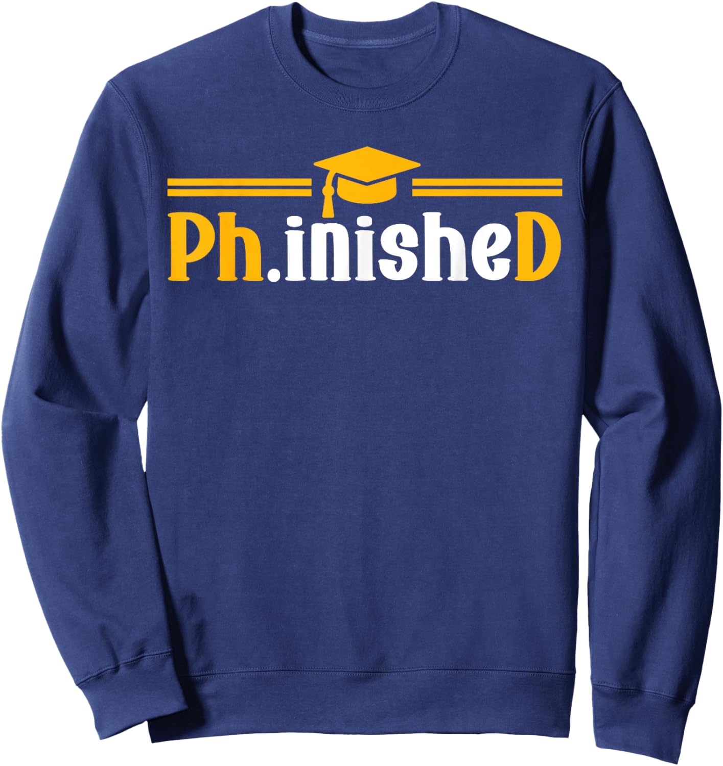 PhD Phinished Funny PhD Graduation 2026 Sweatshirt - Sweatshirt | Navy