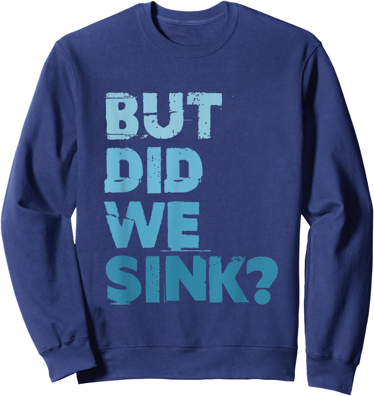 Boating But Did We Sink Flatboat Pontoon Captain Sweatshirt - Sweatshirt | Navy