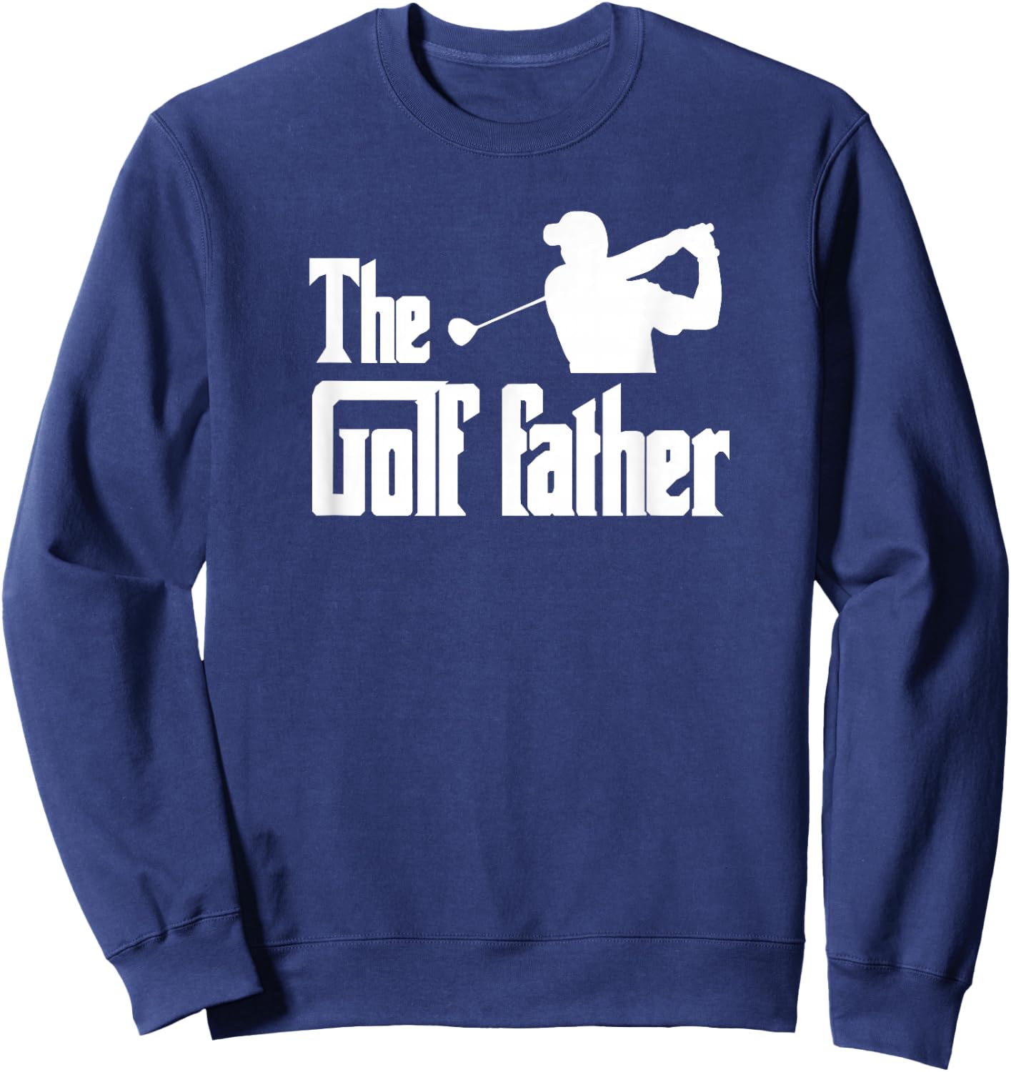 The Golf Father Funny Parody Best Golf Dad Business Trip Sweatshirt - Sweatshirt | Navy
