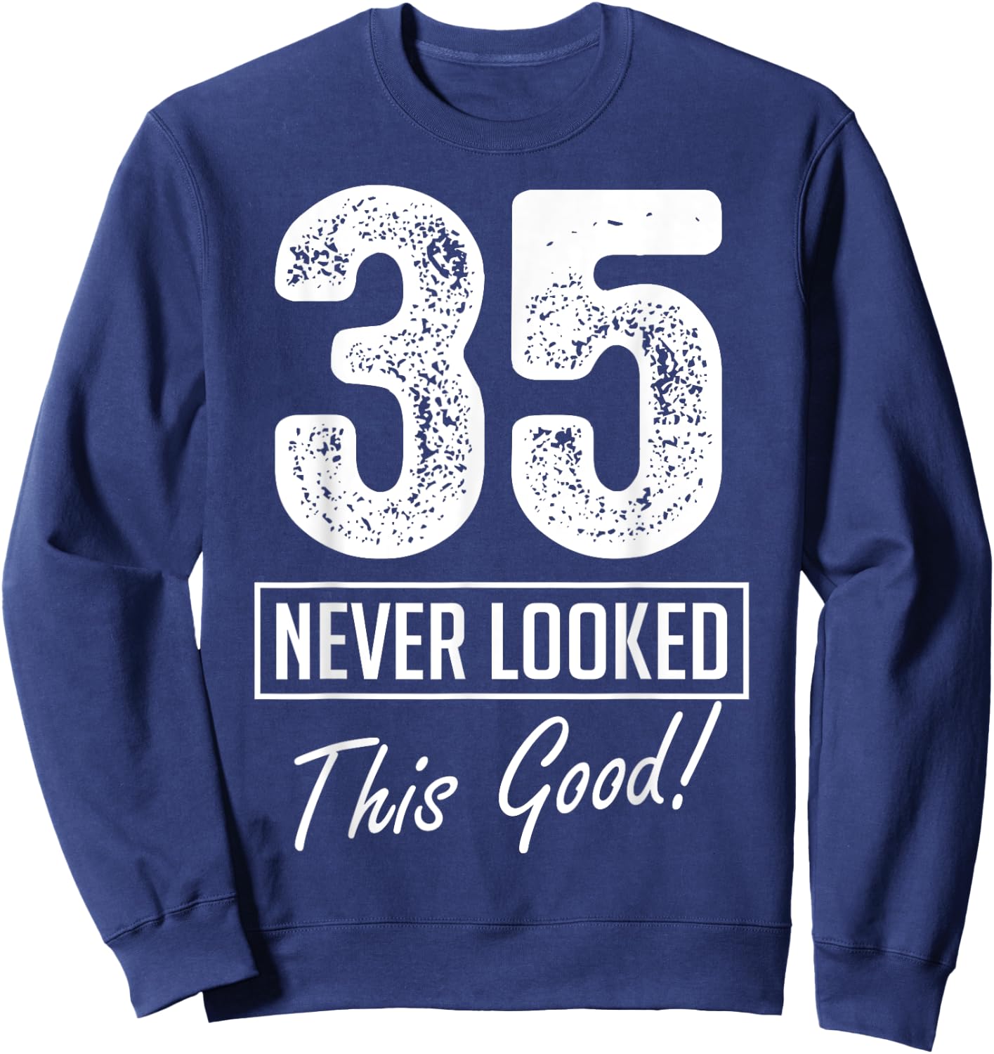 35 Year Old Never Looked So Good Birthday 35th Birthday Crew Sweatshirt - Sweatshirt | Navy