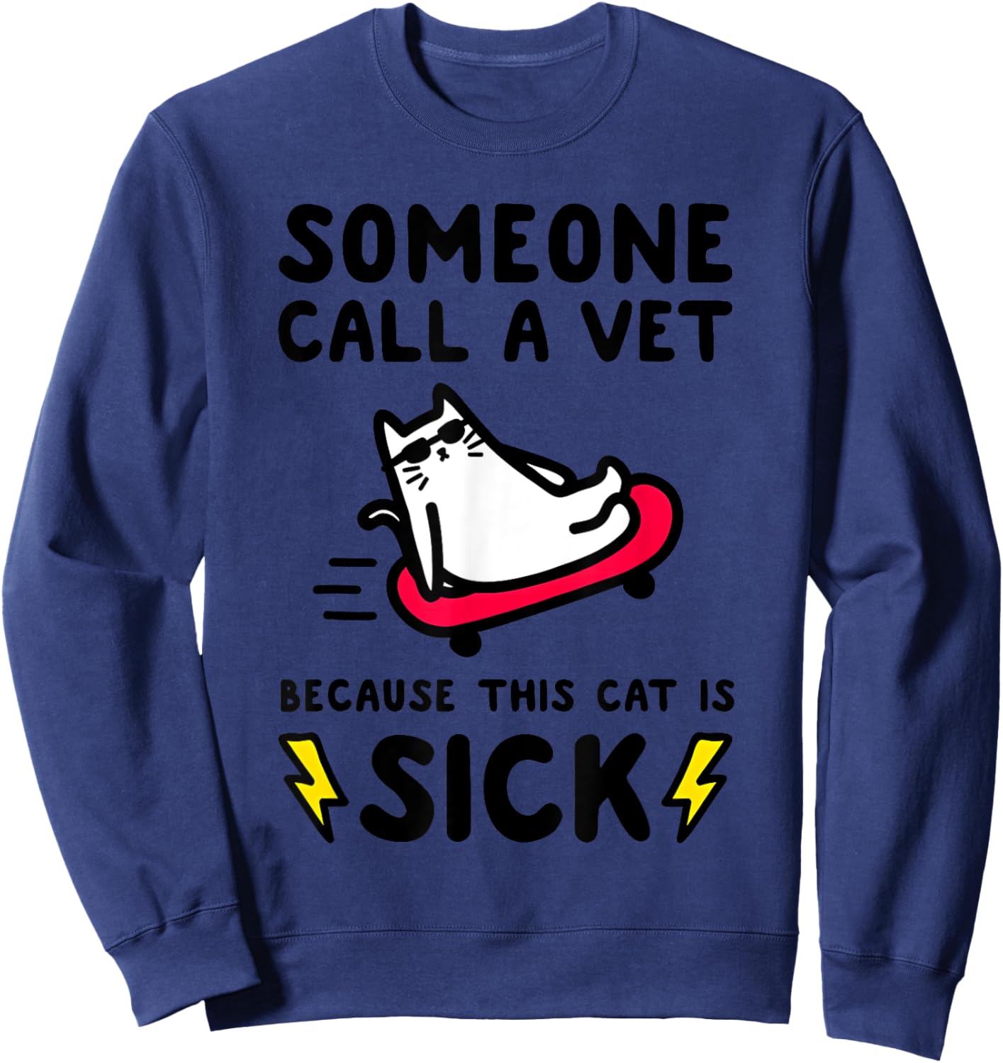SOMEONE CALL A VET BECAUSE THIS CAT IS SICK Funny design Sweatshirt - Sweatshirt | Navy