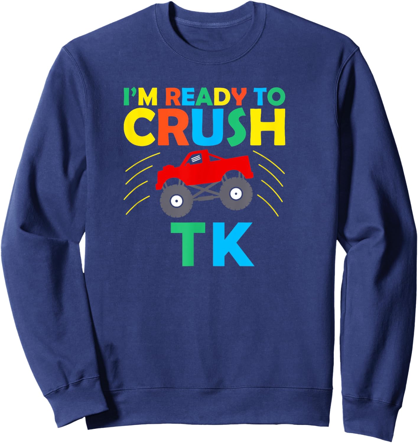 TK I'm Ready to Crush TK Truck Back to School Kid Funny Sweatshirt - Sweatshirt | Navy