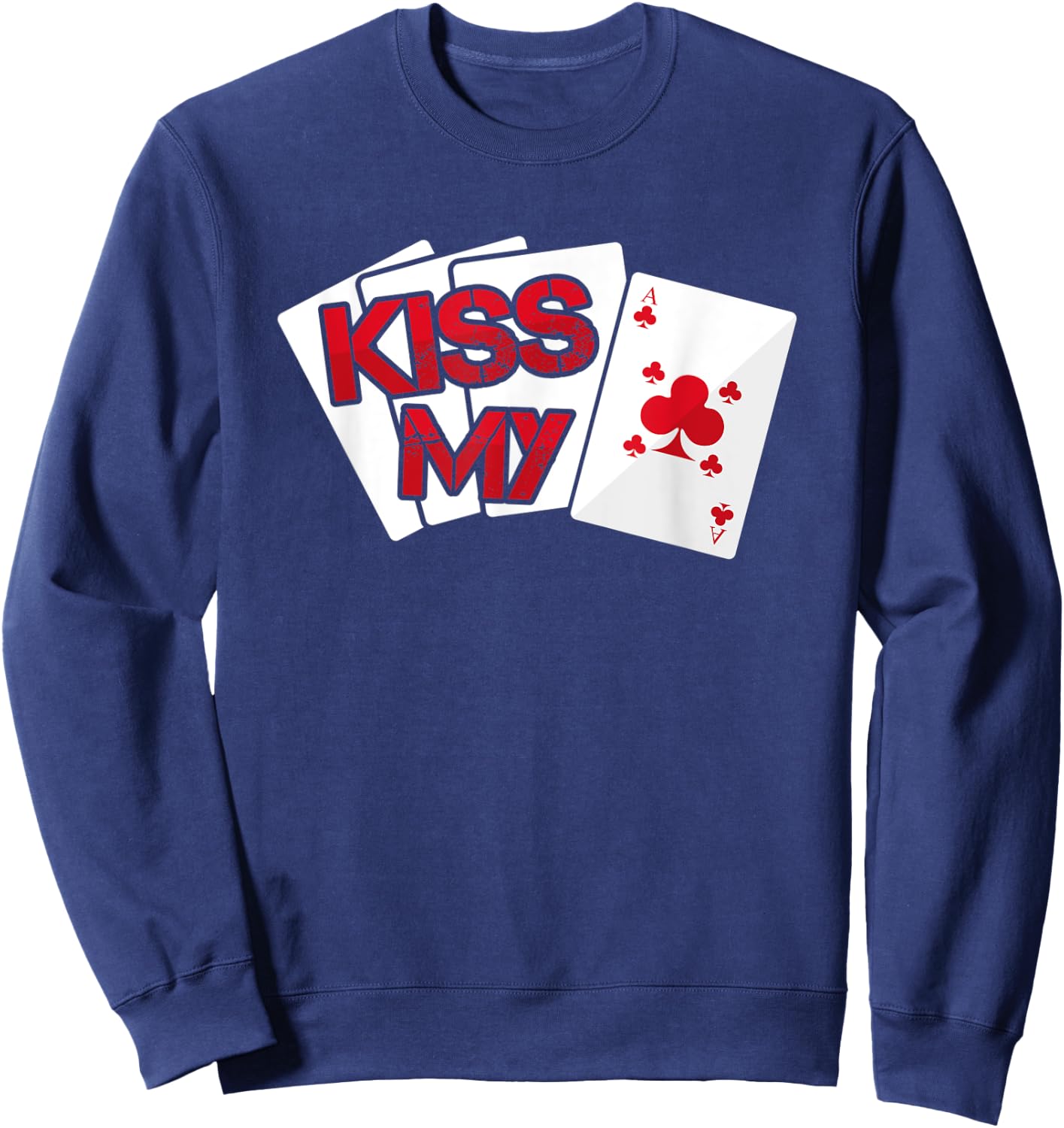 Kiss My Ace Card - Casino Game Gambling Gift Sweatshirt - Sweatshirt | Navy