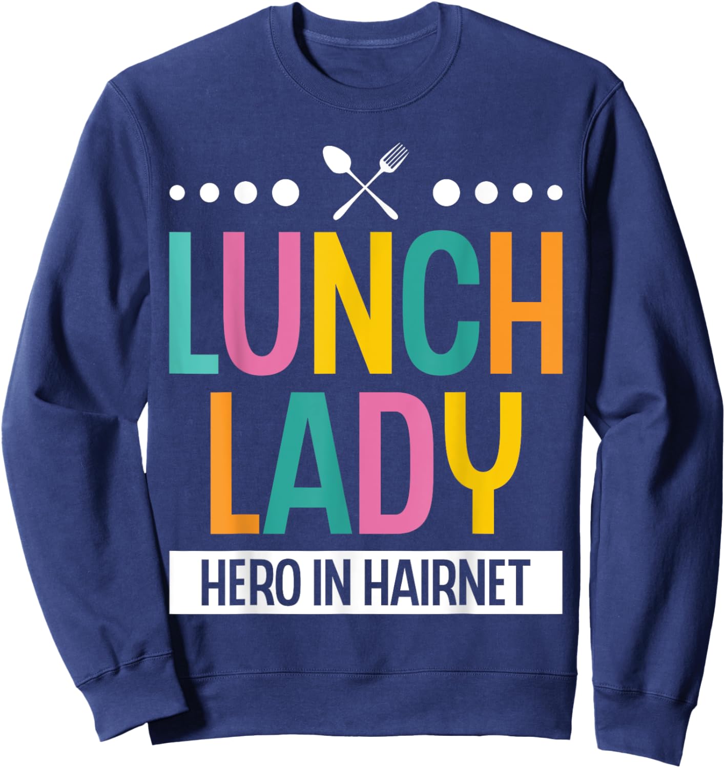 Lunch Lady Hero In A Hairnet School Ladies Cafeteria Worker Sweatshirt - Sweatshirt | Navy