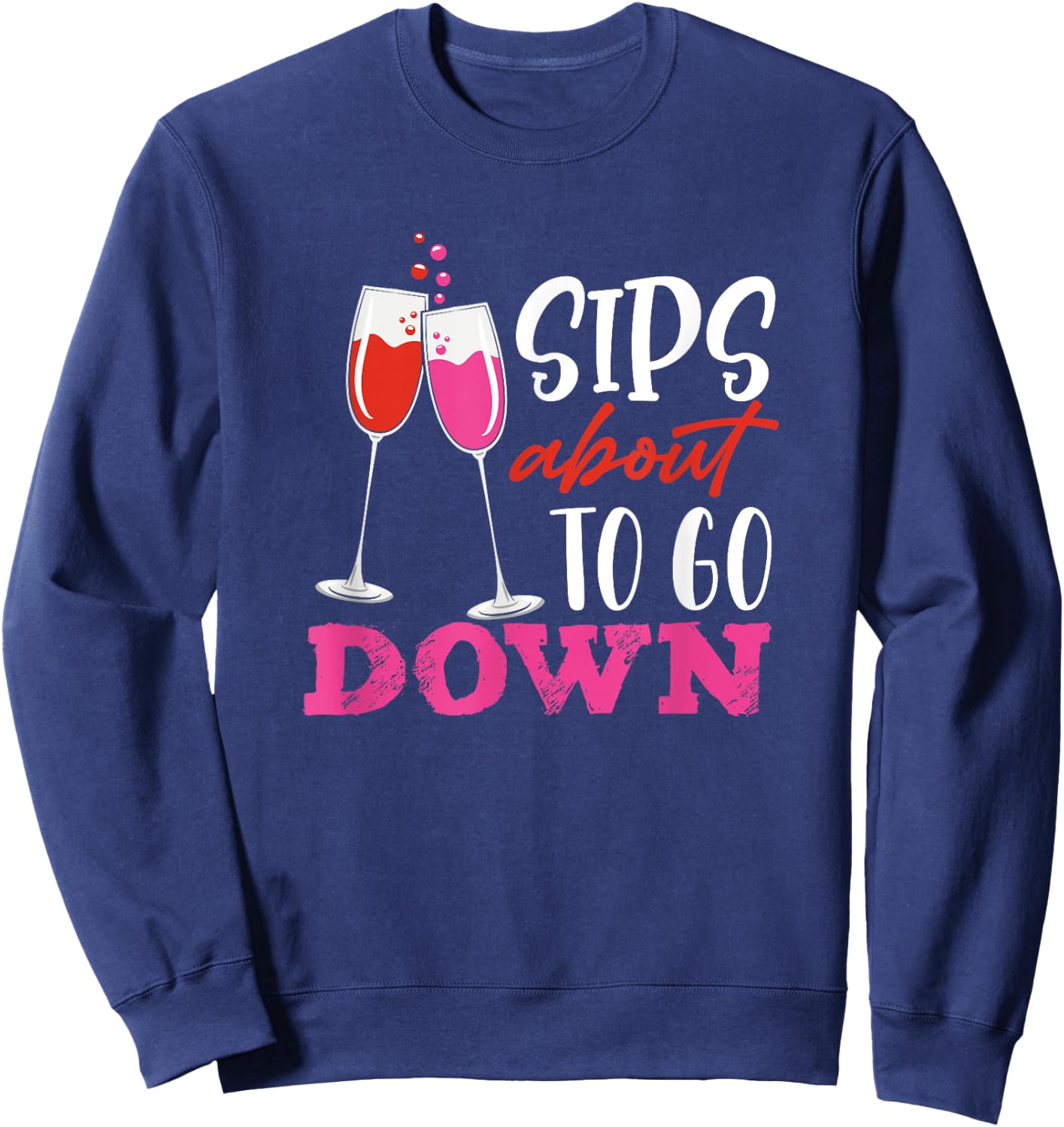 Sips About To Go Down May Contain Wine Tasting Sweatshirt - Sweatshirt | Navy