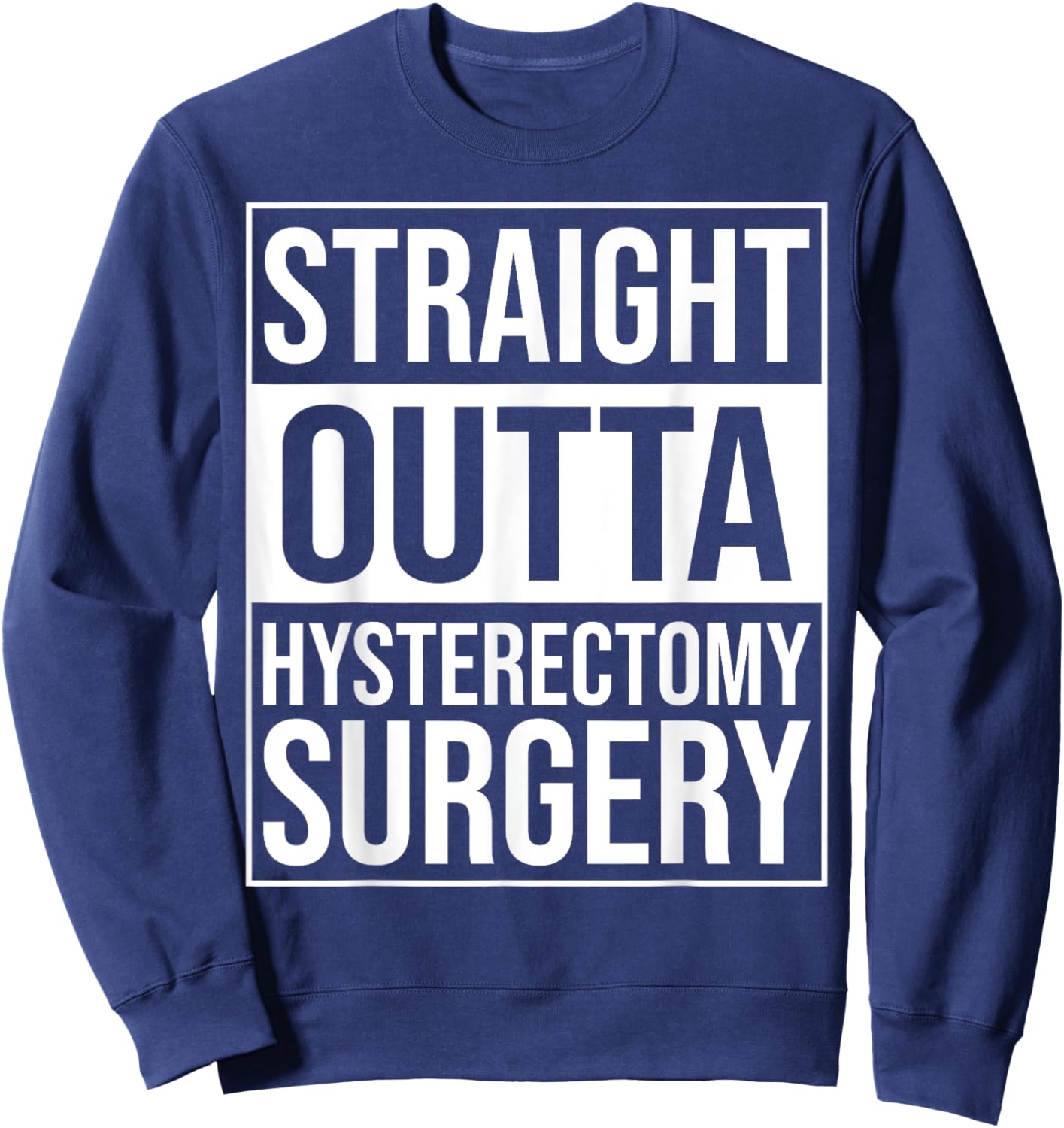 Straight Outta Hysterectomy Surgery Uterus Removal Recovery Sweatshirt - Sweatshirt | Navy