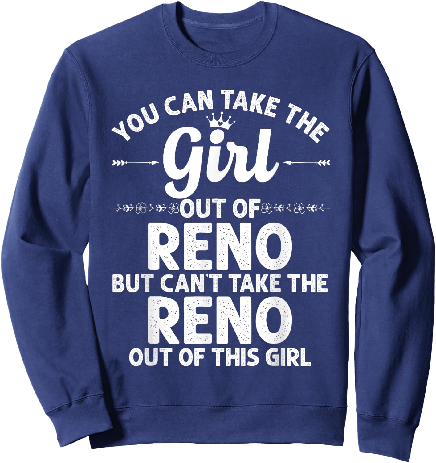 Girl Out Of RENO NV NEVADA Gift Funny Home Roots USA Sweatshirt - Sweatshirt | Navy