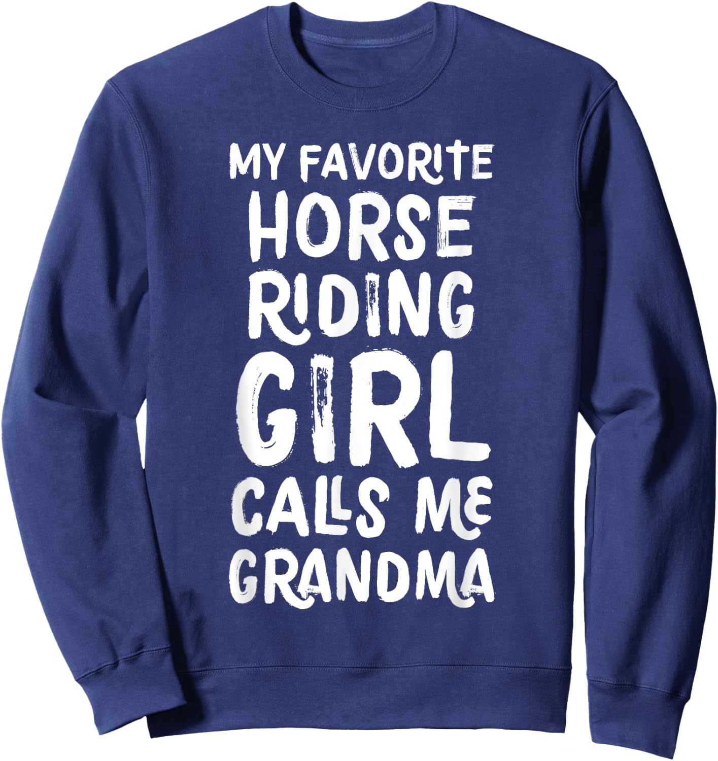 My Favorite Horse Riding Girl Calls Me Grandma Sweatshirt - Sweatshirt | Navy
