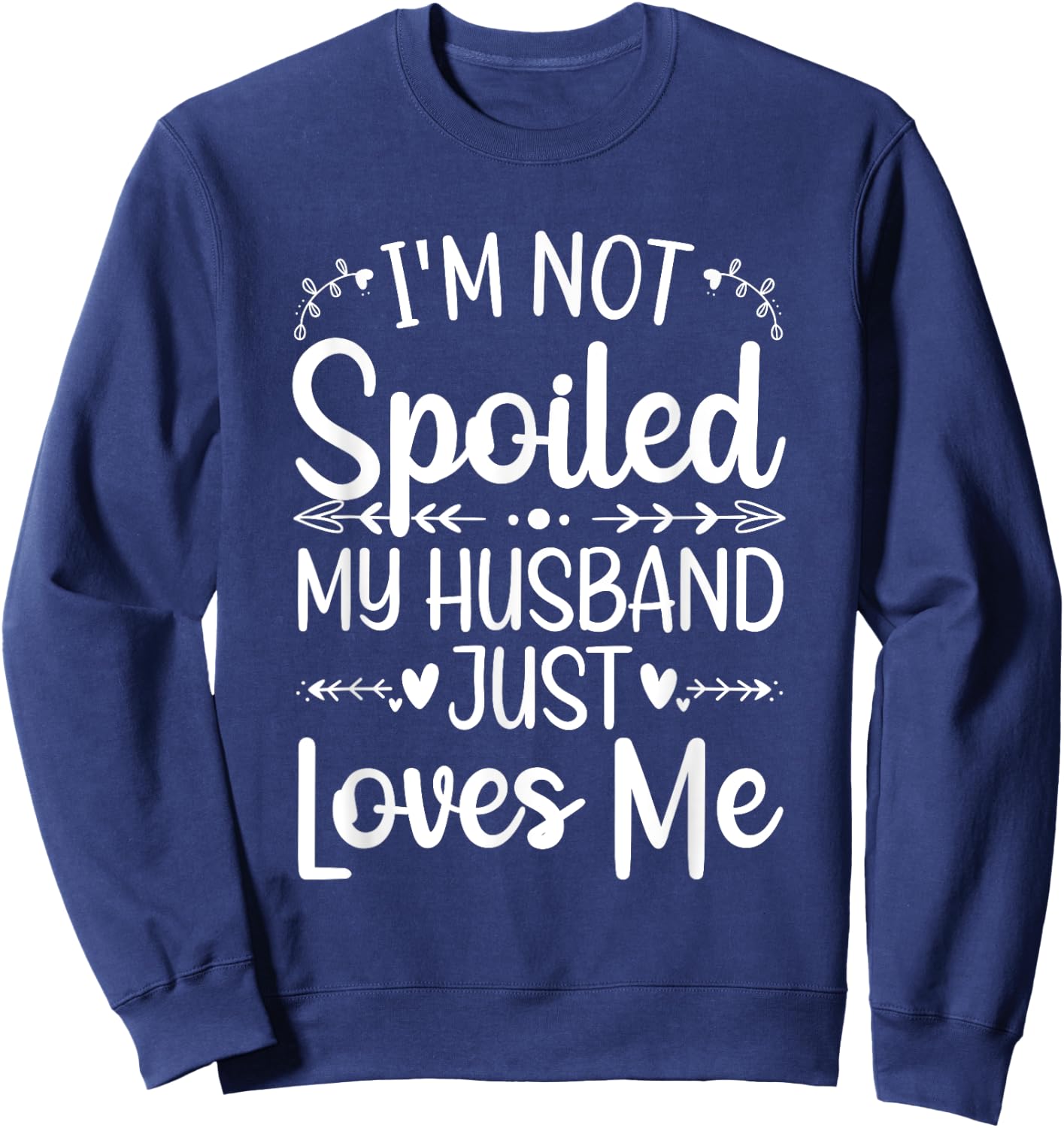 Funny Spoiled Wife Art Girls Husband Spoiled Wife Sweatshirt - Sweatshirt | Navy