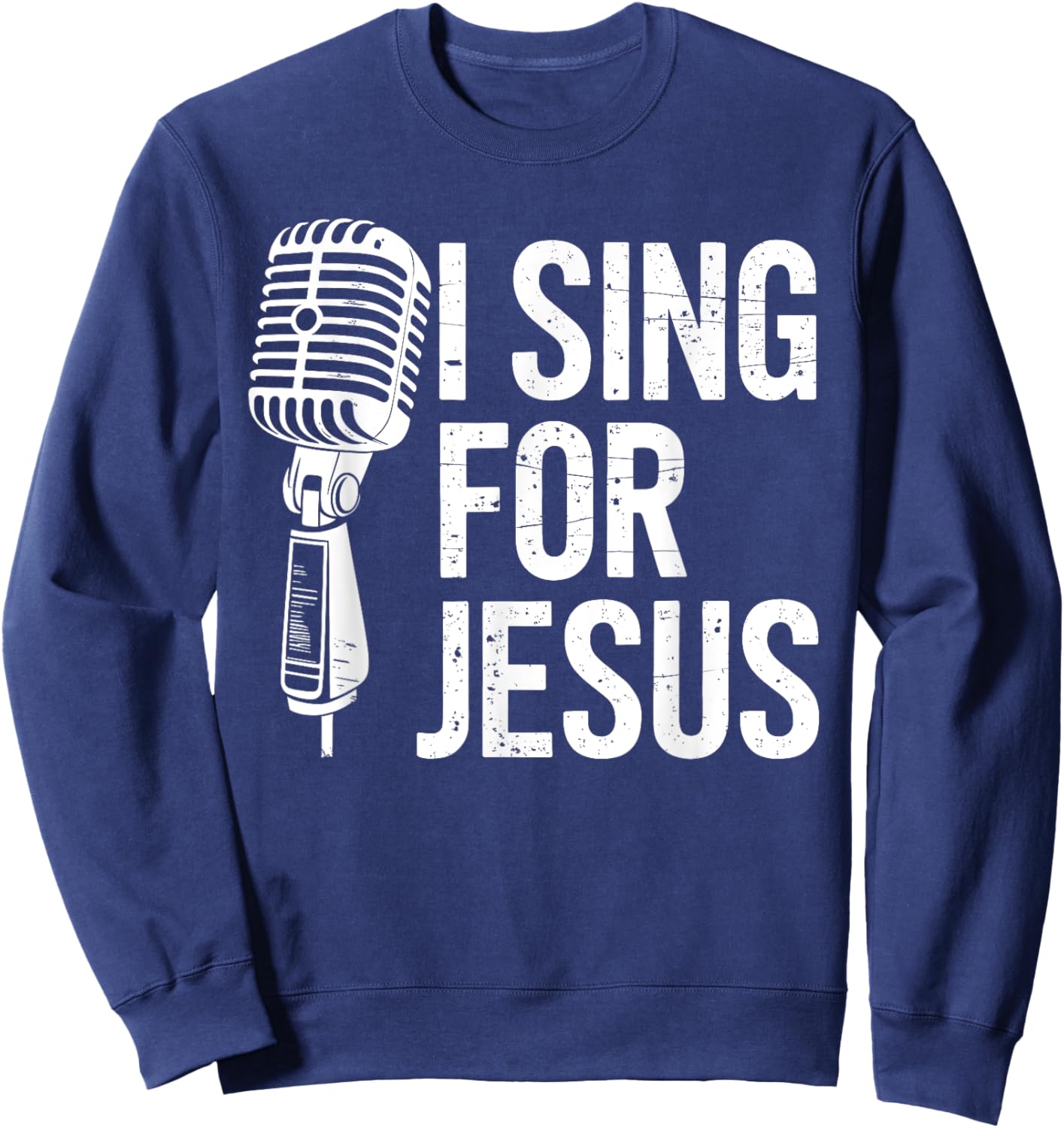 I Sing For Jesus Christian Church Singer Singing Sweatshirt - Sweatshirt | Navy