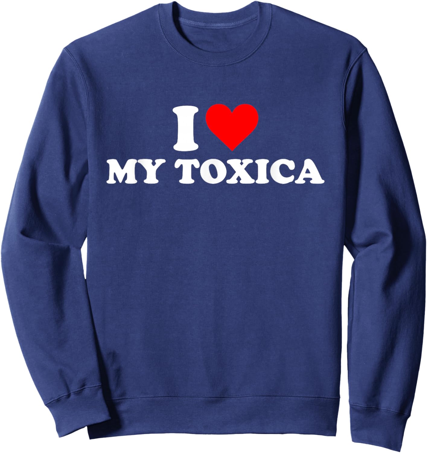 I Love My Toxica I Heart My Toxica Sweatshirt - Sweatshirt | Navy