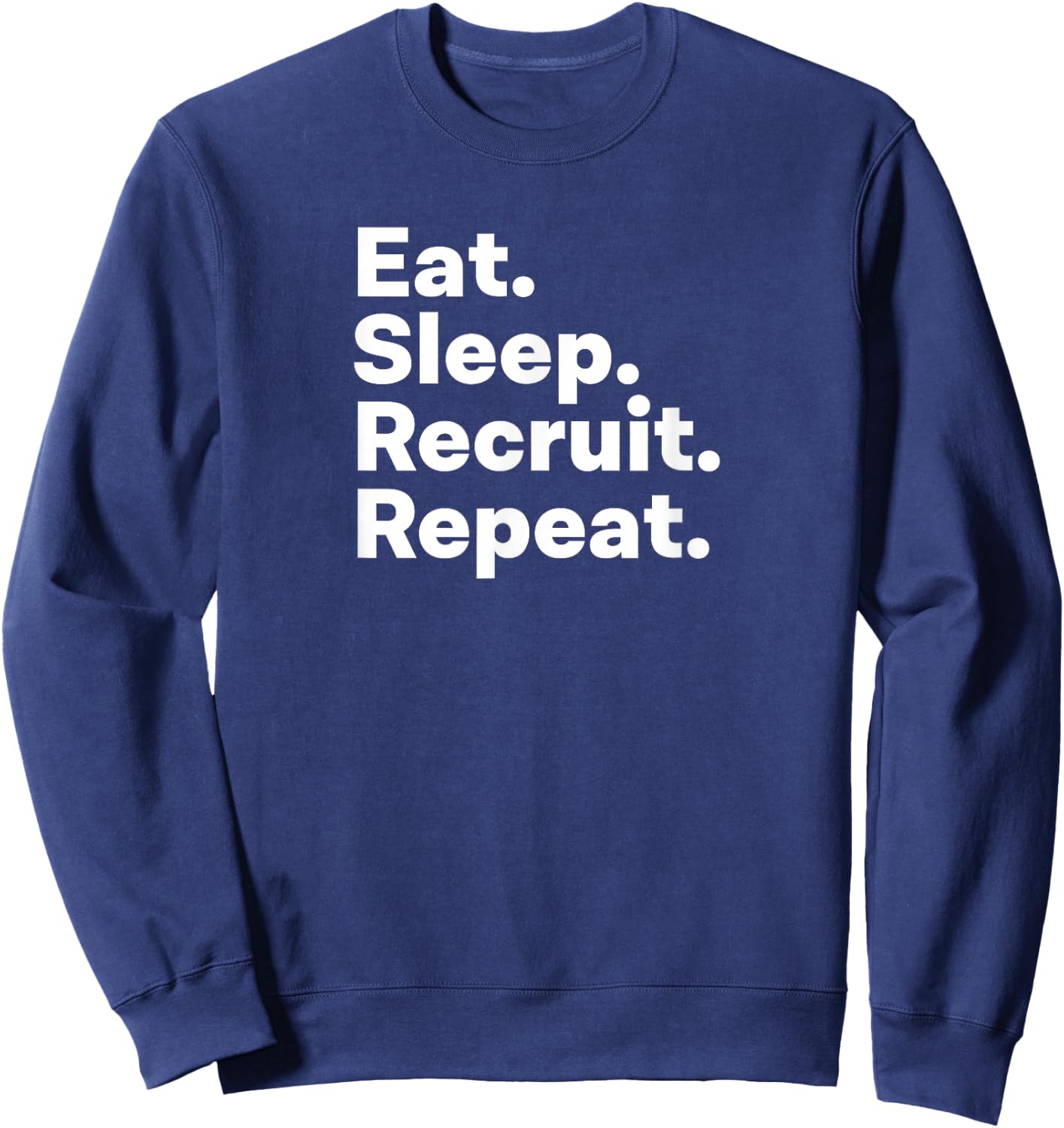 Eat Sleep Recruit Gifts for Recruiters Sweatshirt - Sweatshirt | Navy
