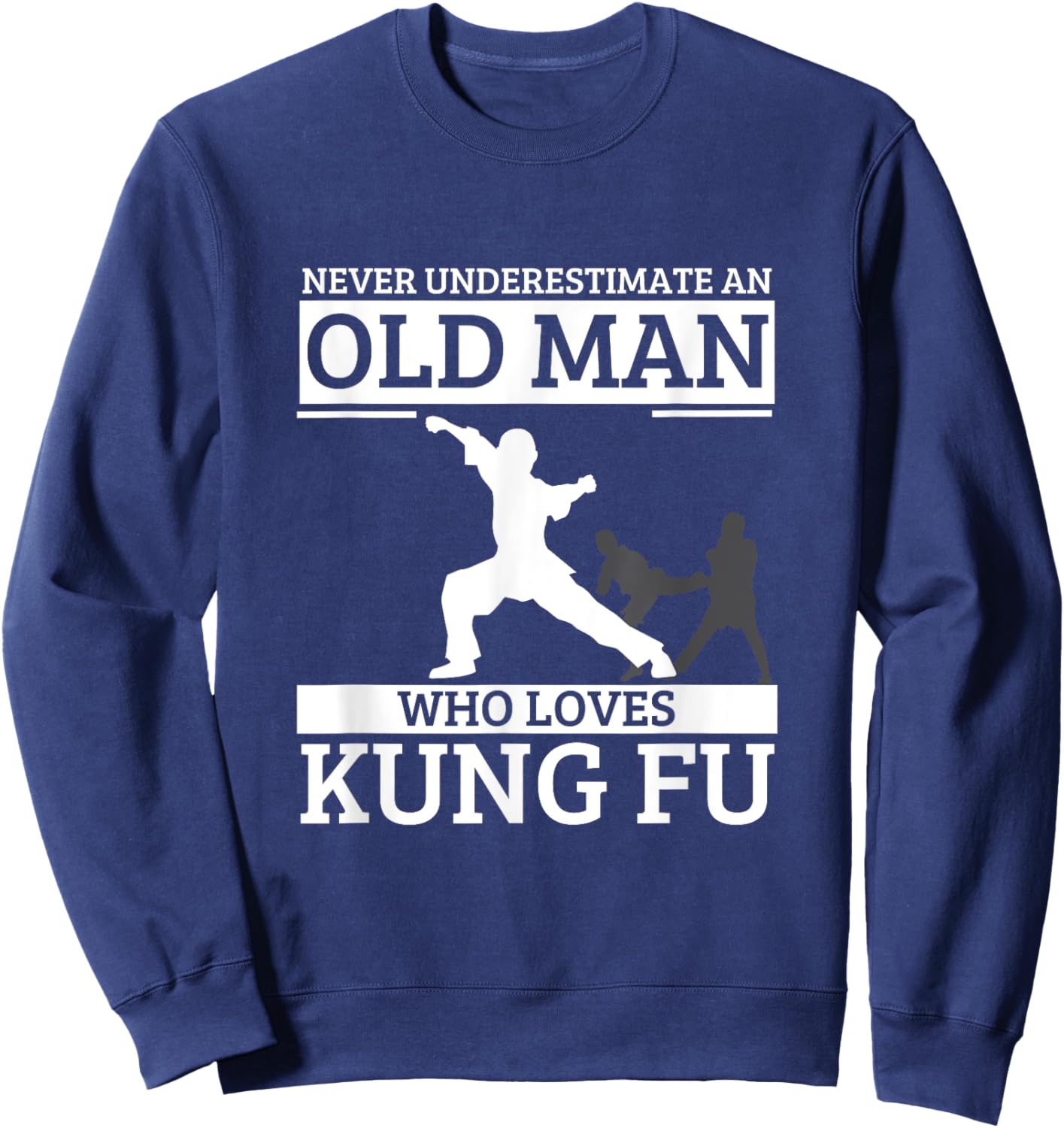 Kung Fu Never Underestimate An Old Man Who Loves Kung Fu Sweatshirt - Sweatshirt | Navy