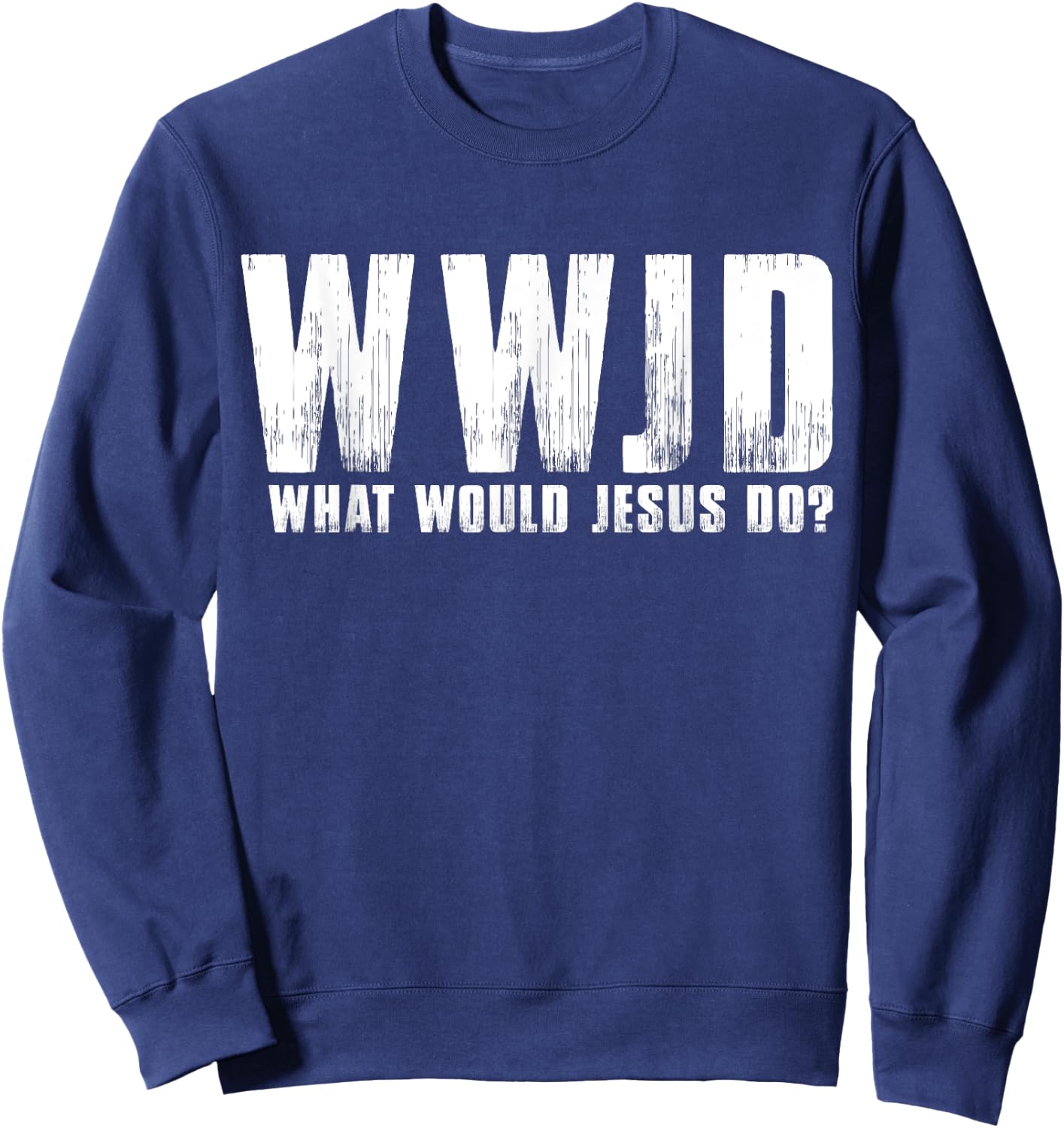What Would Jesus Do? Wwjd Christian Believer Faith Sweatshirt - Sweatshirt | Navy