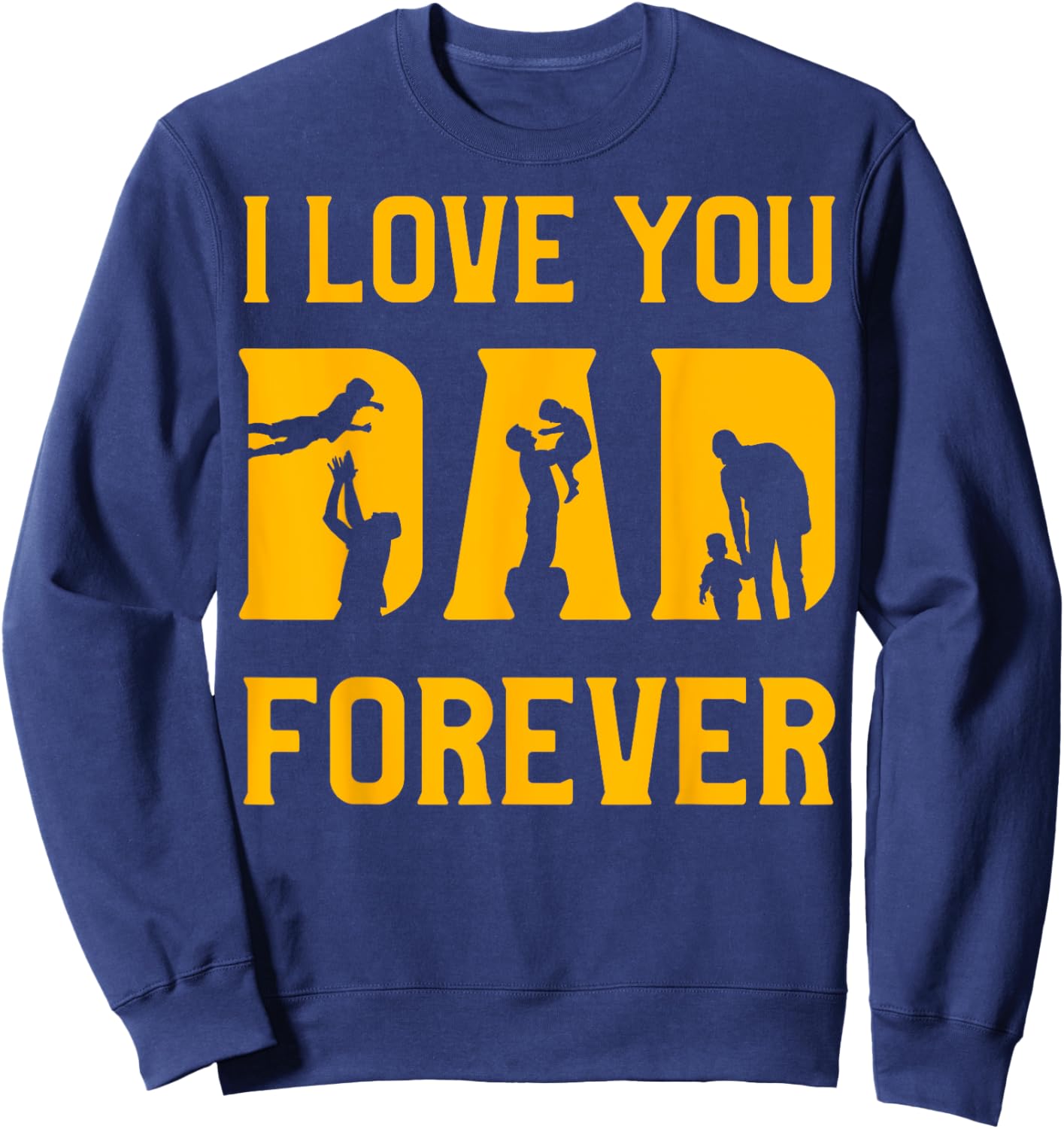 I love you Dad forever Father’s Day Daddy Papa Father Sweatshirt - Sweatshirt | Navy