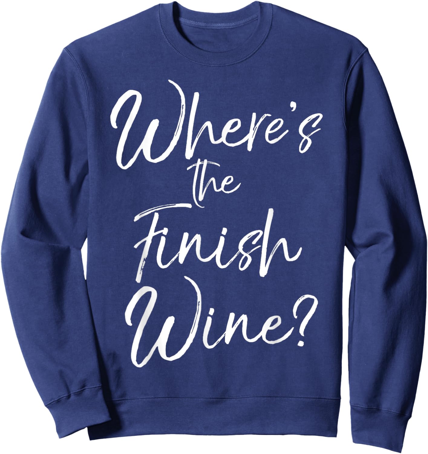 Funny Wine Pun Joke Cute Saying Where's the Finish Wine? Sweatshirt - Sweatshirt | Navy