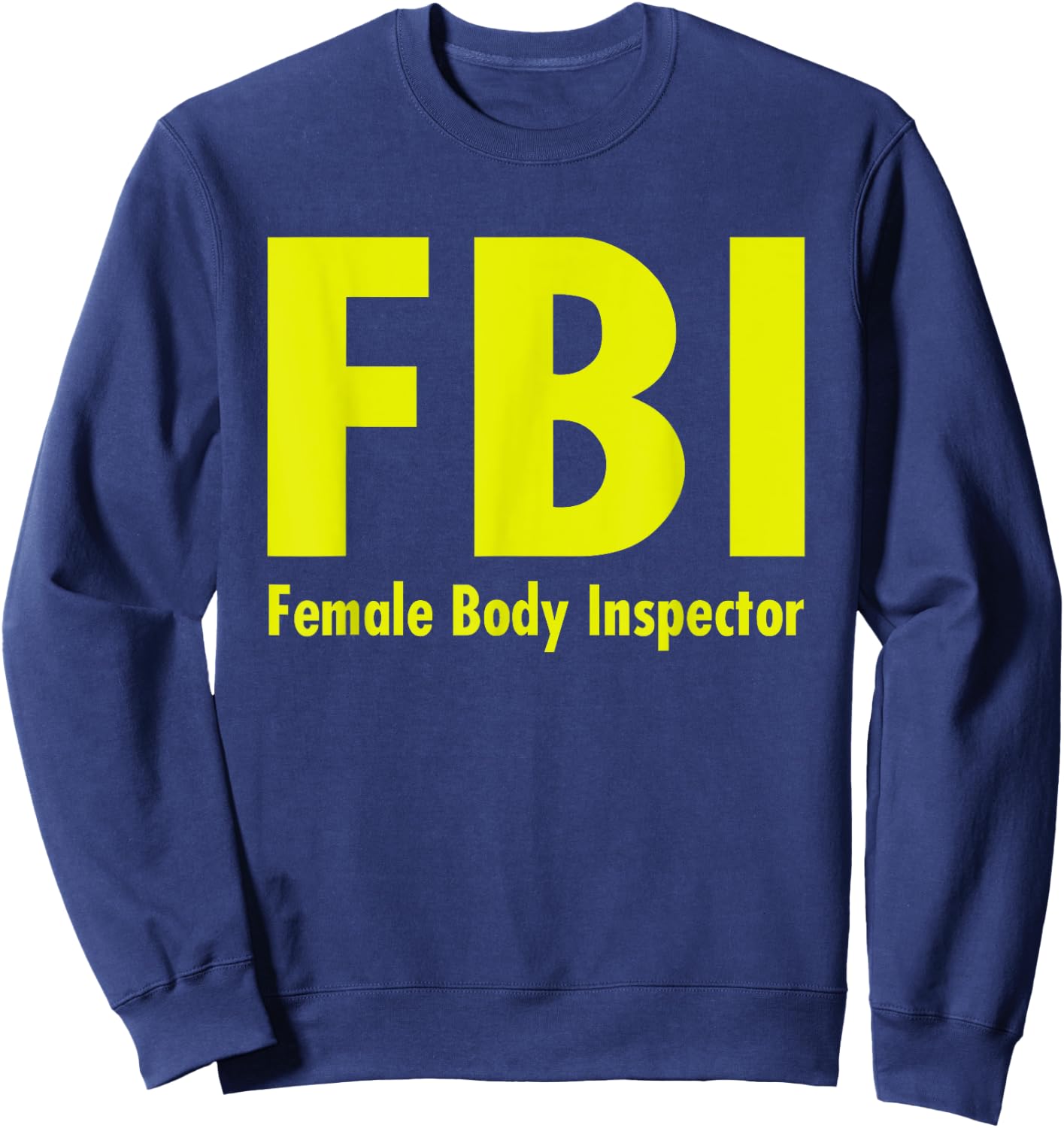 FBI Female Body Inspector Dad Joke Sweatshirt - Sweatshirt | Navy