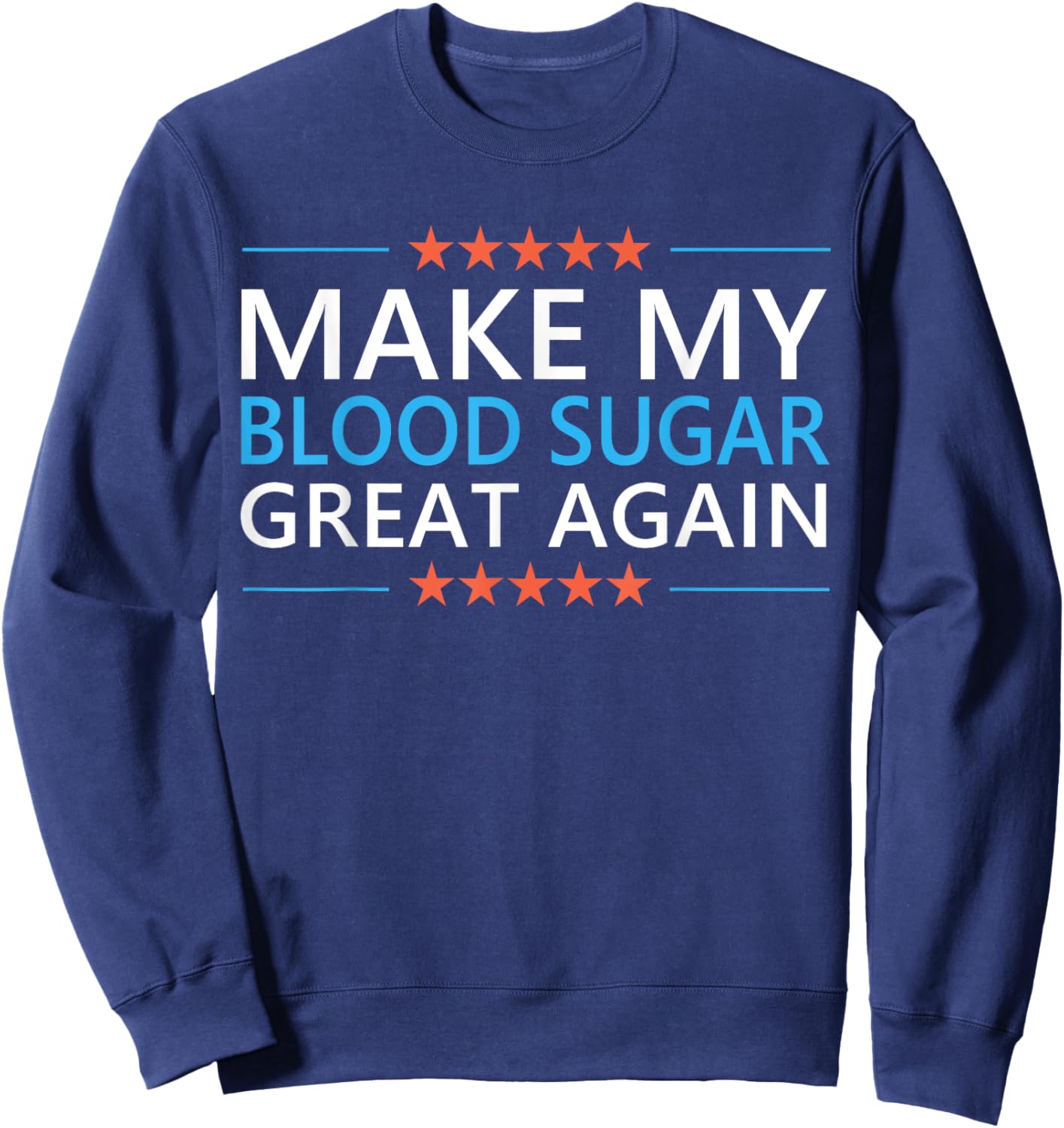 Make My Blood Sugar Great Again Diabetes Quote Type 1 2 Meme Sweatshirt - Sweatshirt | Navy