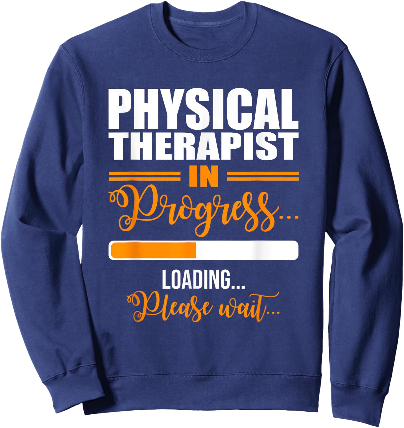 Physical Therapist Loading Please Wait Future Funny PT Gifts Sweatshirt - Sweatshirt | Navy