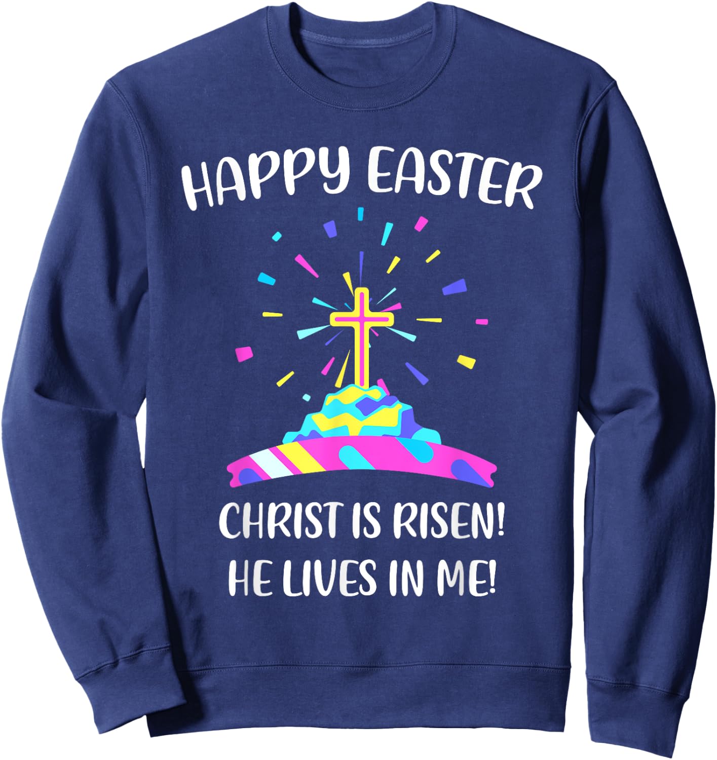Happy Easter Christ is Risen He Lives in Me Sweatshirt - Sweatshirt | Navy
