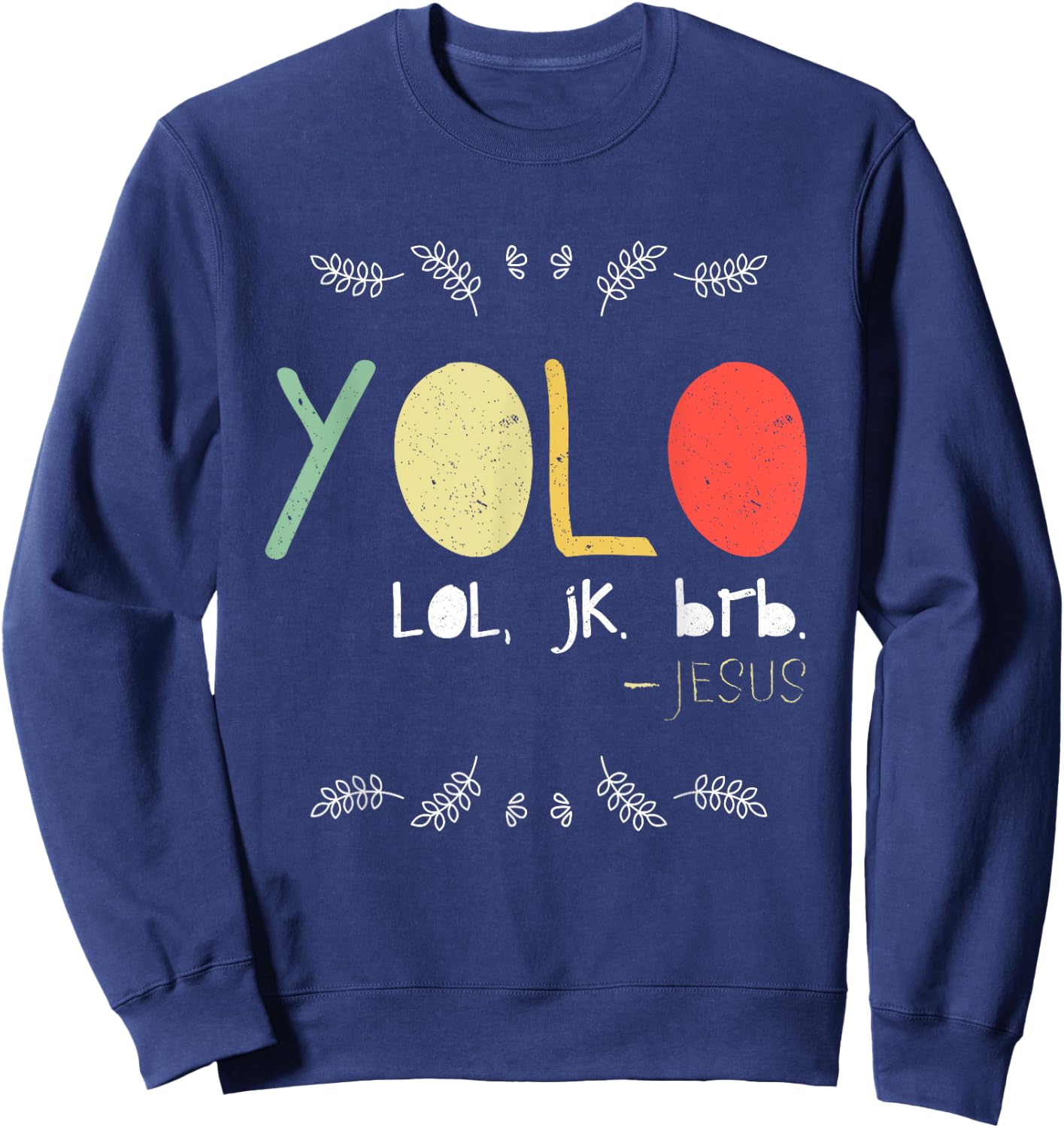 Yolo LOL JK BRB Jesus Christian Faith Followers Shirt Sweatshirt - Sweatshirt | Navy