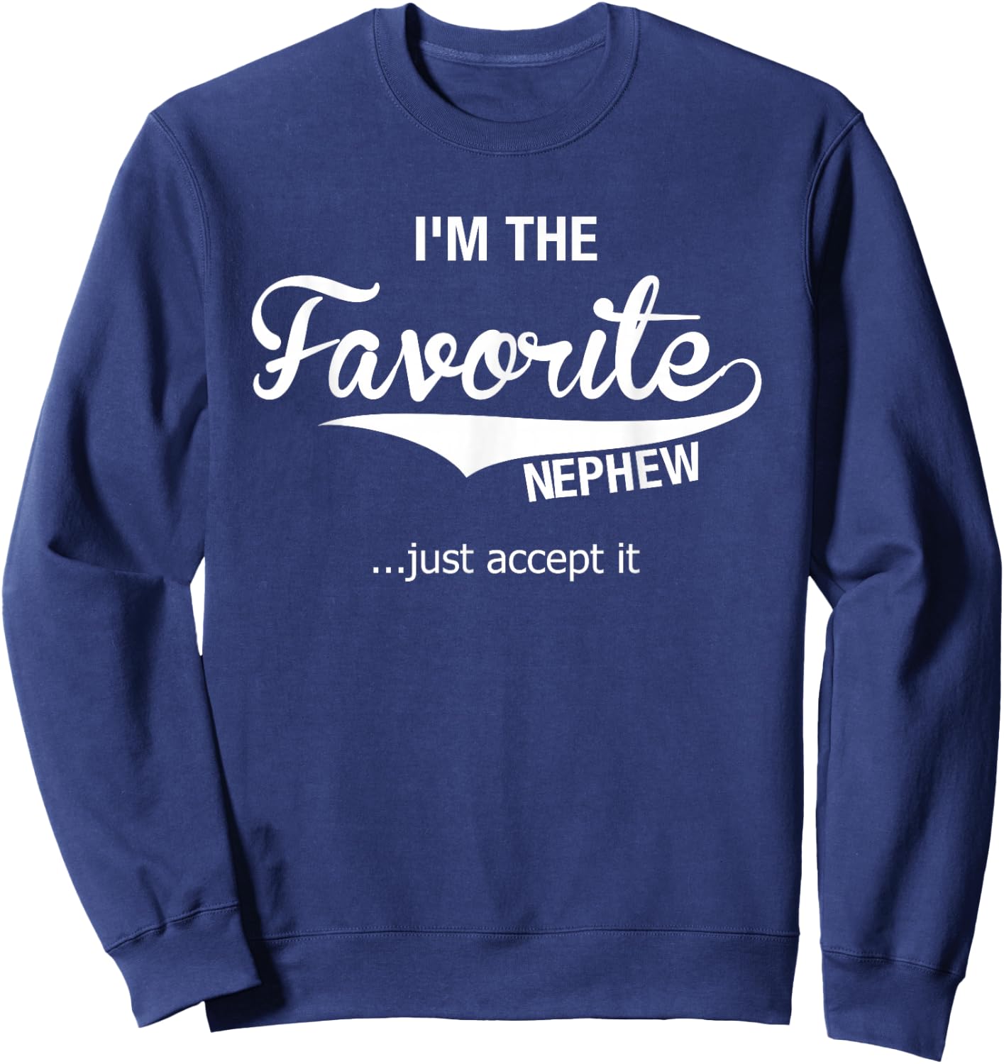Nephew Gifts From Aunt Uncle I'm The Favorite Nephew Sweatshirt - Sweatshirt | Navy