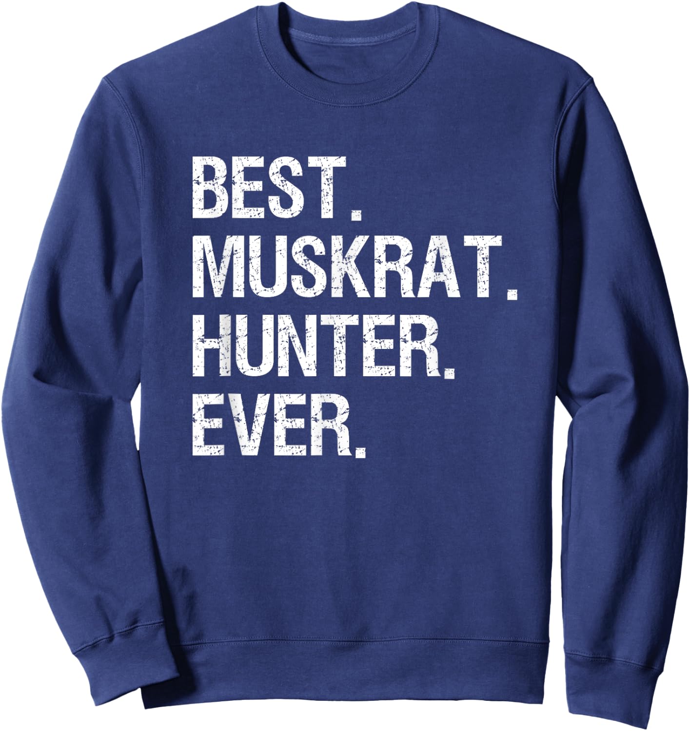 Muskrat Hunting Gift - Funny Best Hunter Sweatshirt - Sweatshirt | Navy