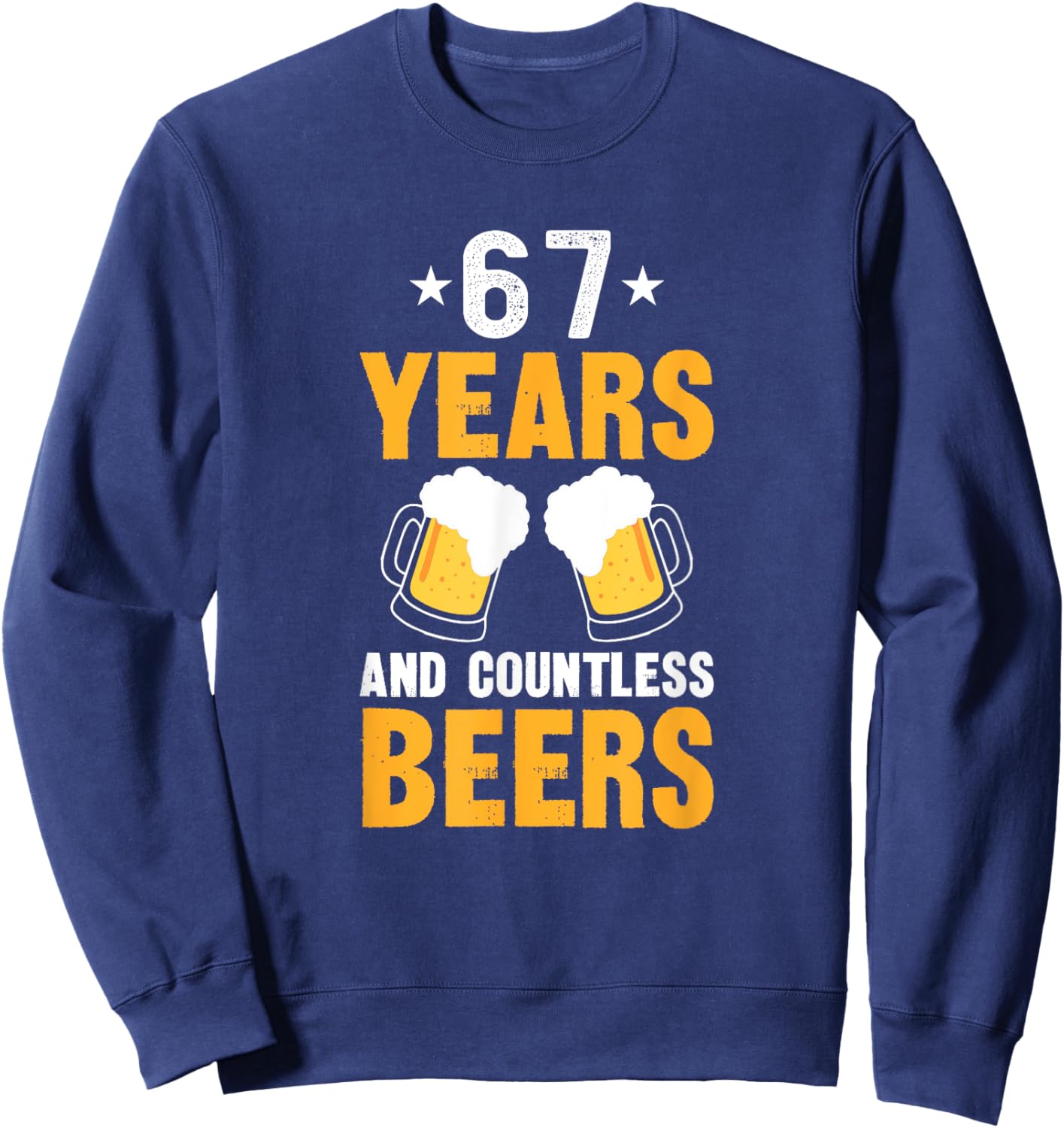 67 Years and Countless Beers Funny 67th Birthday Sweatshirt - Sweatshirt | Navy