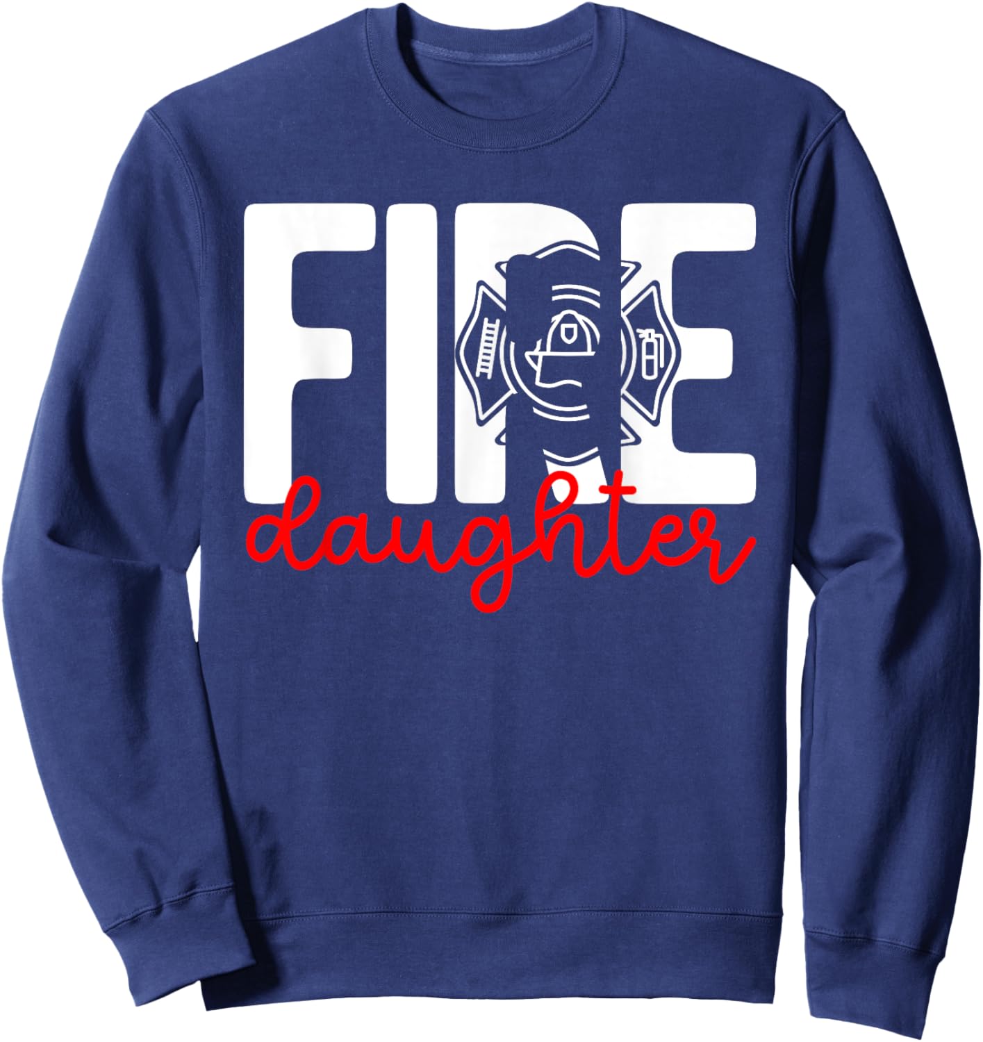 Fire Daughter Of A Firefighter Daughter Fireman Daughter Sweatshirt - Sweatshirt | Navy