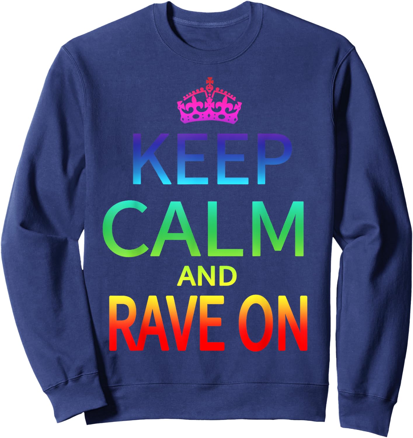 Keep Calm and Rave On Hardstyle Hardcore Raver Sweatshirt - Sweatshirt | Navy