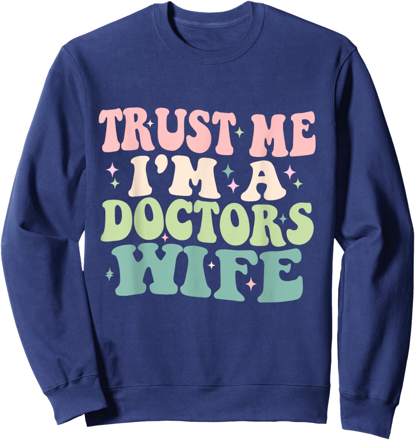 Trust Me I'm A Doctors Wife Funny Married To A Doctor Sweatshirt - Sweatshirt | Navy