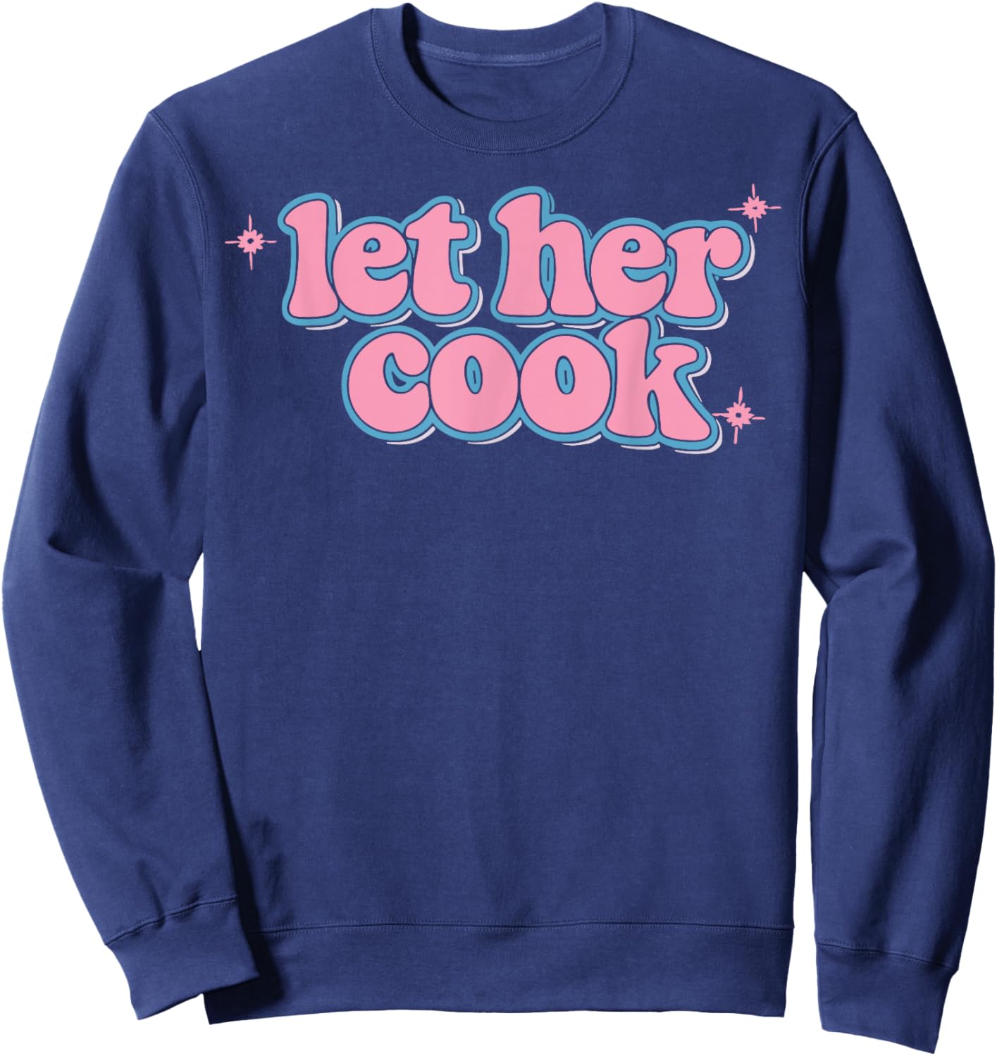 Let Her Cook Funny Memes Internet Memes Viral Trendy Gen-Z Sweatshirt - Sweatshirt | Navy