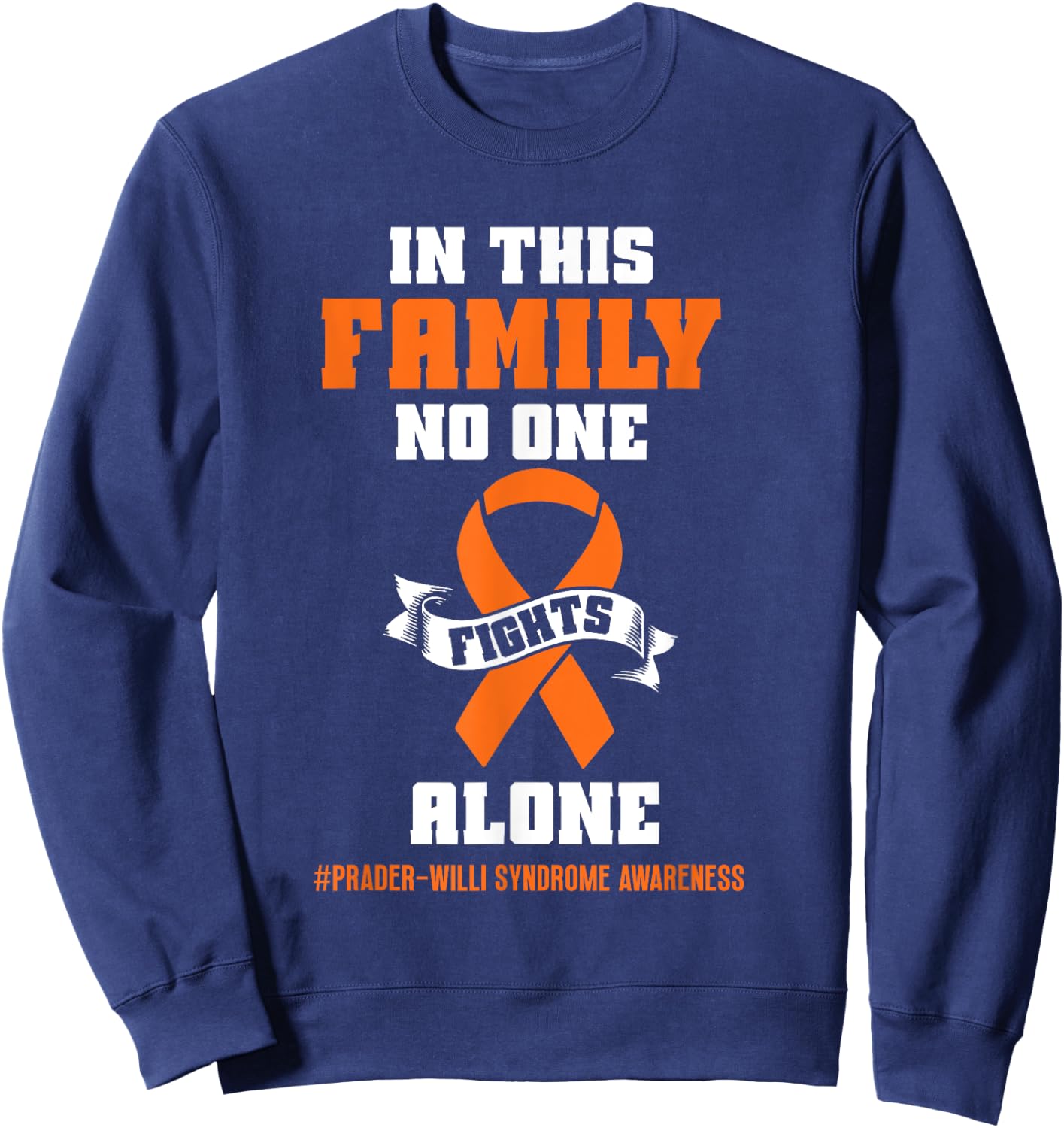 In this family no one Prader Willi Syndrome Awareness Sweatshirt - Sweatshirt | Navy