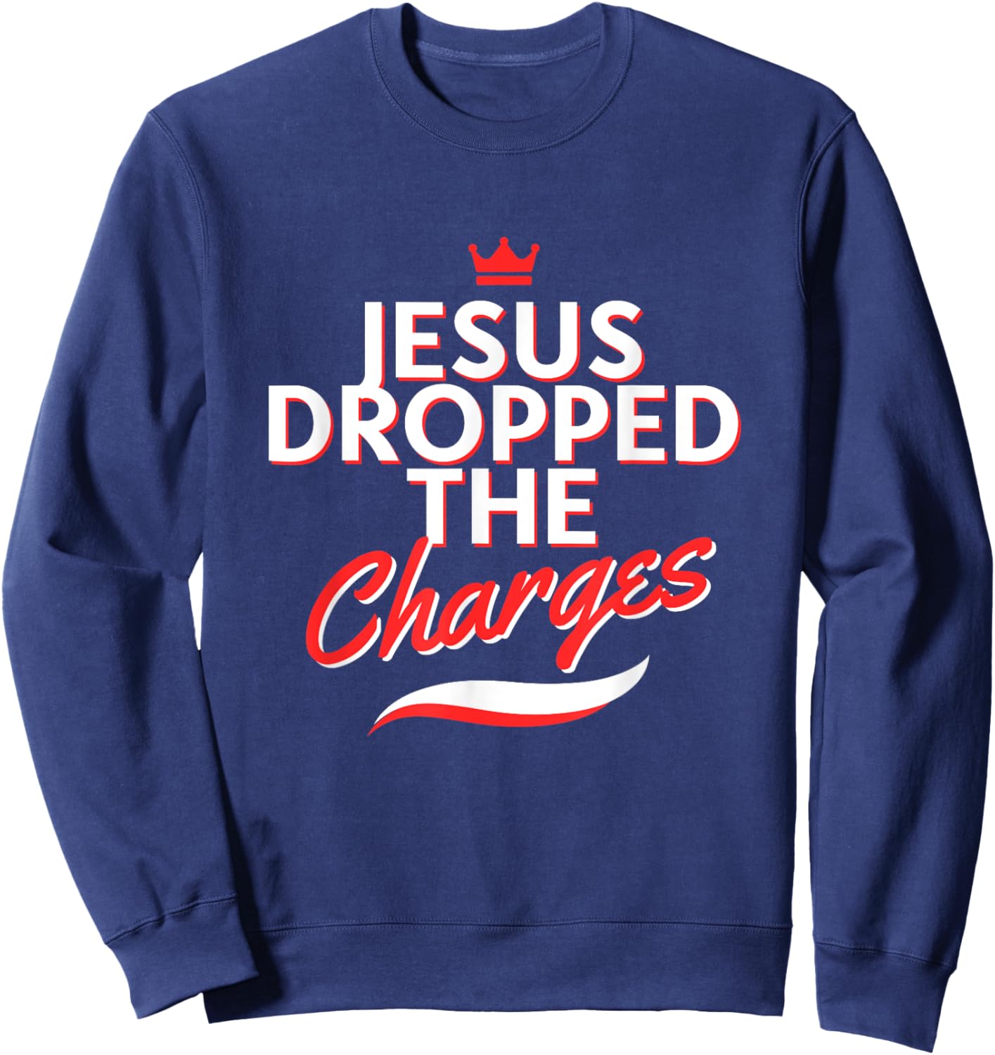 The Official But Jesus Dropped The Charges (Crown Version) Sweatshirt - Sweatshirt | Navy