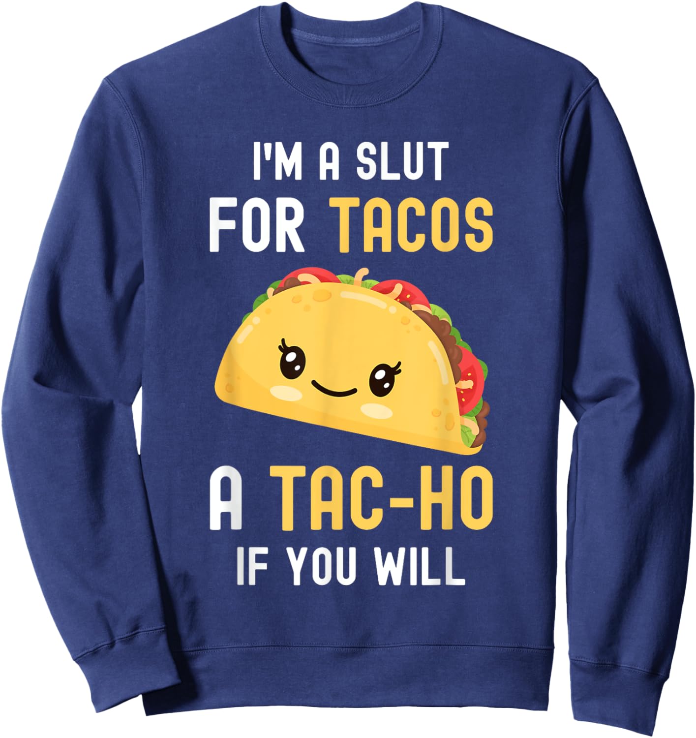 Funny Taco I'm A Slut For TACOS Cute Adorable Kawaii Food Sweatshirt - Sweatshirt | Navy