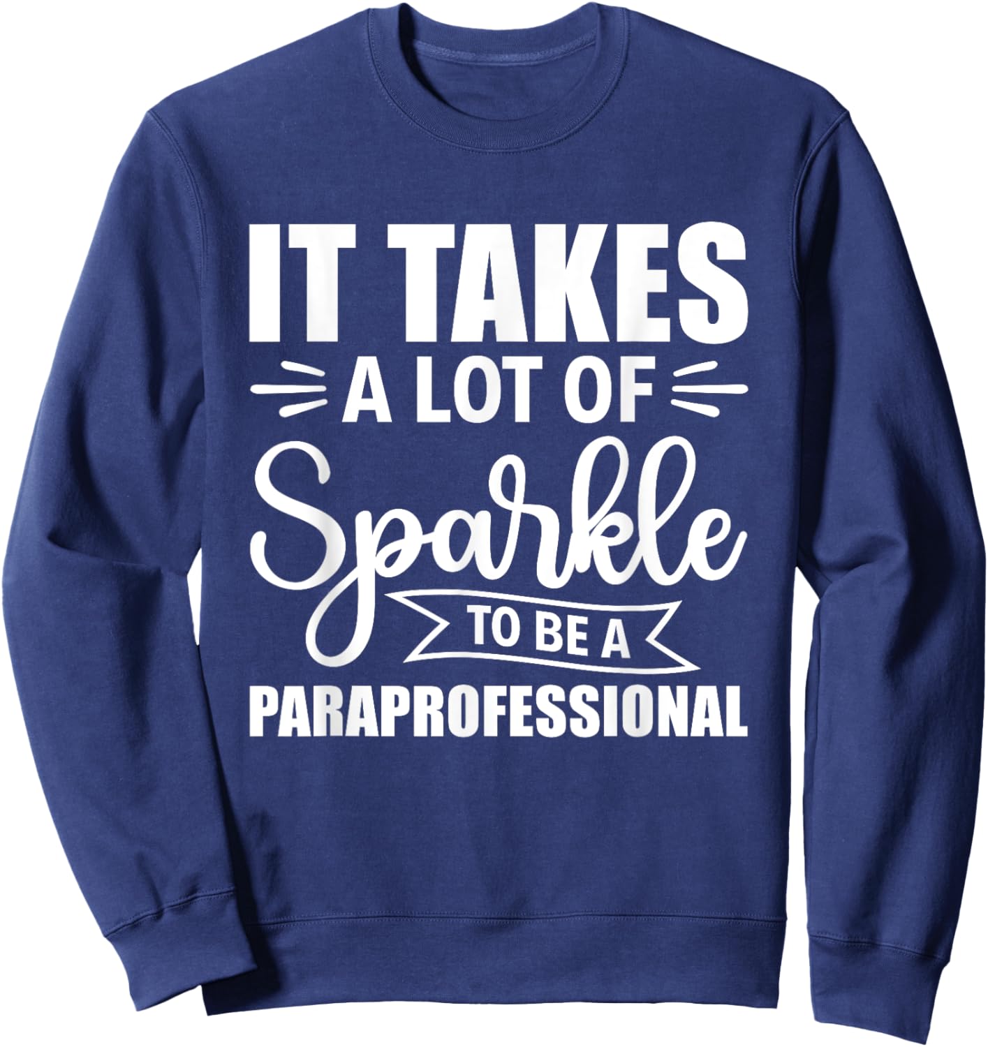 It Takes A Lot Of Sparkle To Be A Paraprofessional Para Sweatshirt - Sweatshirt | Navy