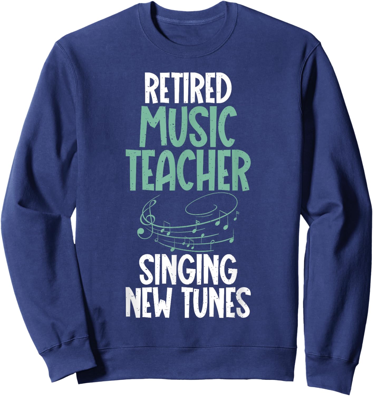 Retired Music Teacher singing new Tunes Retired Teacher Men Women Sweatshirt - Sweatshirt | Navy
