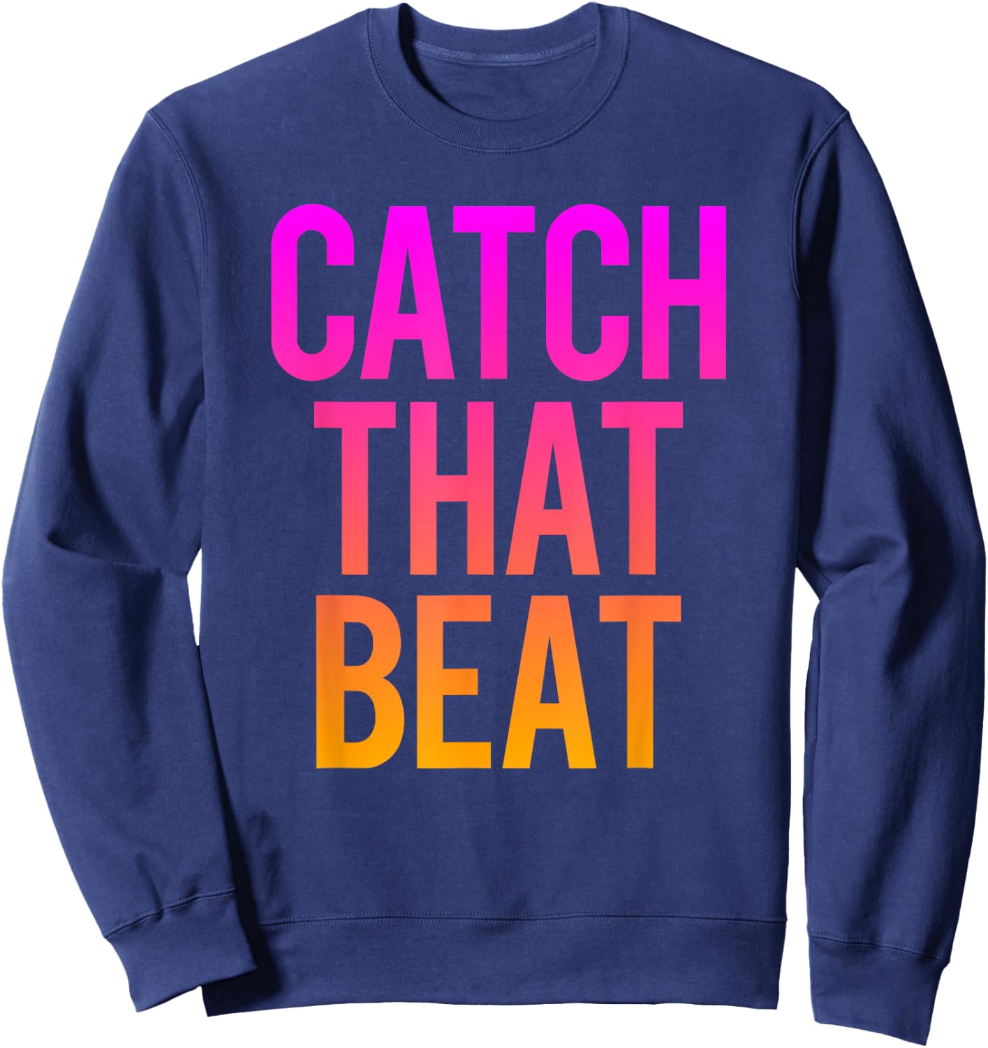 Catch That Beat Spin Class Saying Gym Workout Spinning Gift Sweatshirt - Sweatshirt | Navy