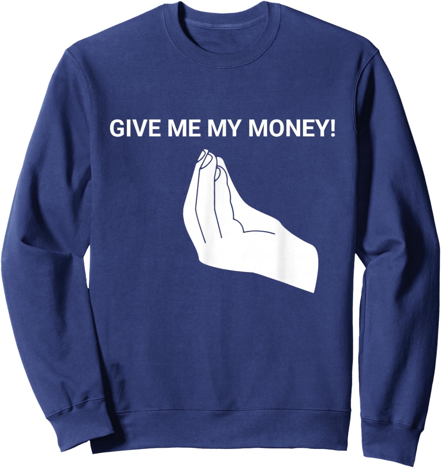 Give me My Money Funny Meme Sweatshirt - Sweatshirt | Navy