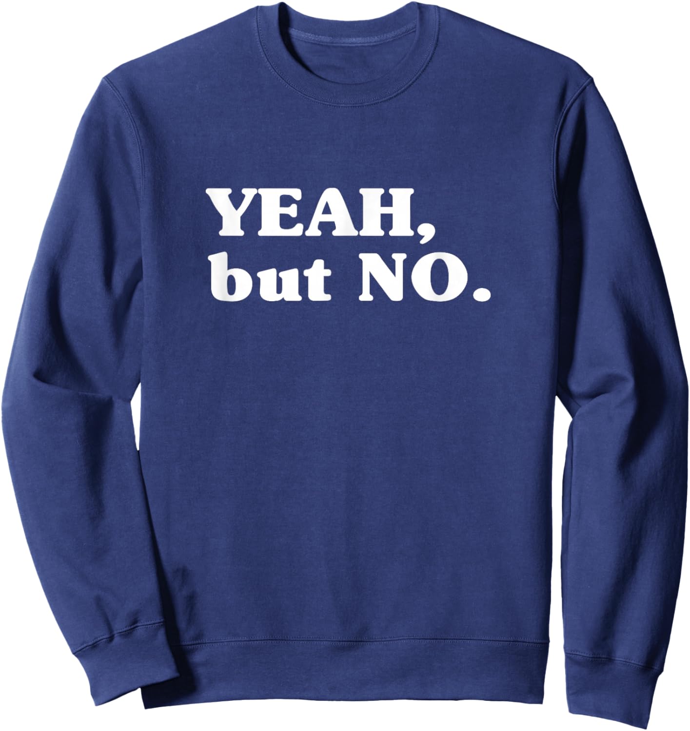 Yeah But No (Funny) Sweatshirt - Sweatshirt | Navy