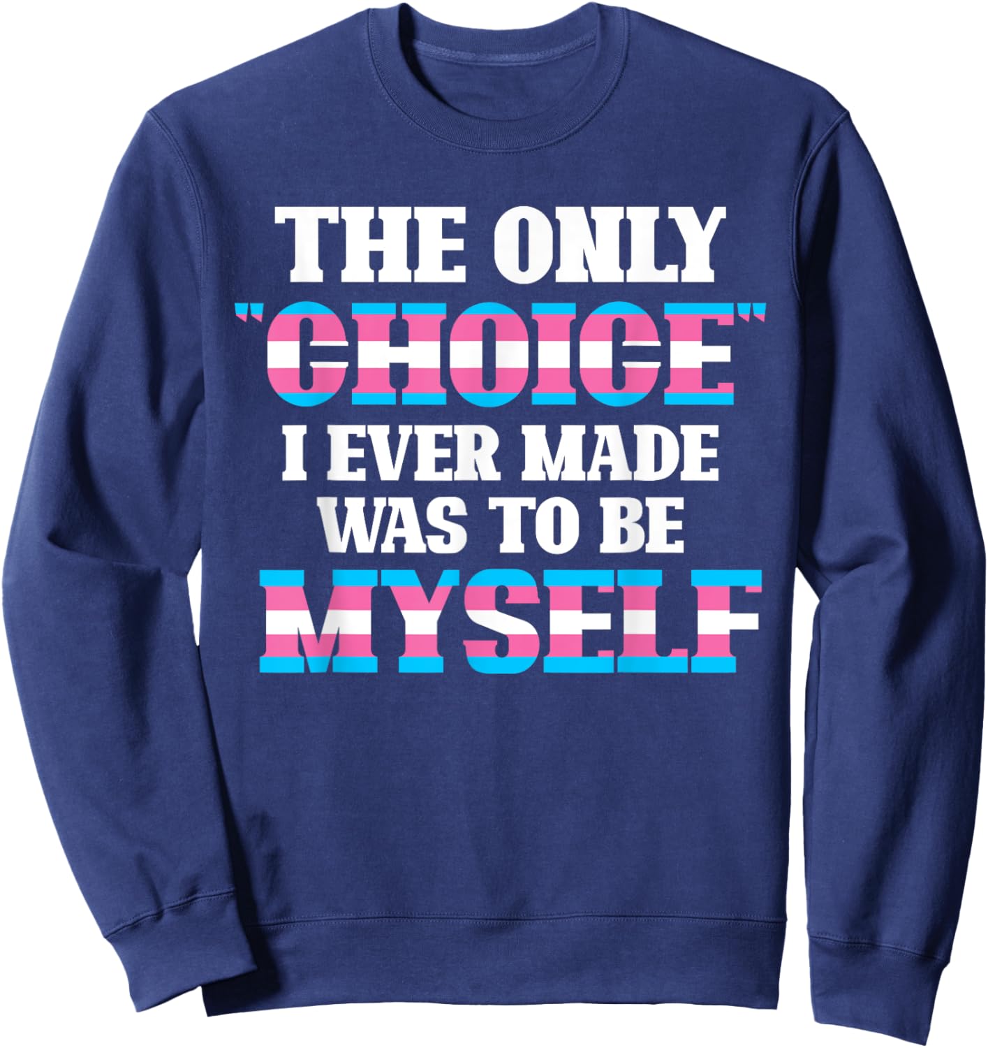 The Only Choice I Ever Made Was To Be Myself Transgender Sweatshirt - Sweatshirt | Navy